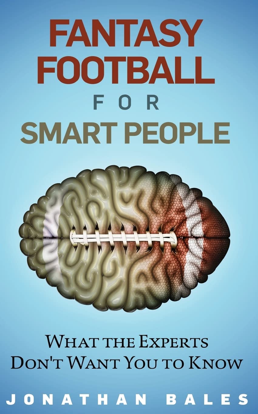 Fantasy Football for Smart People: What the Experts Don't Want You to Know Leisure & Fun