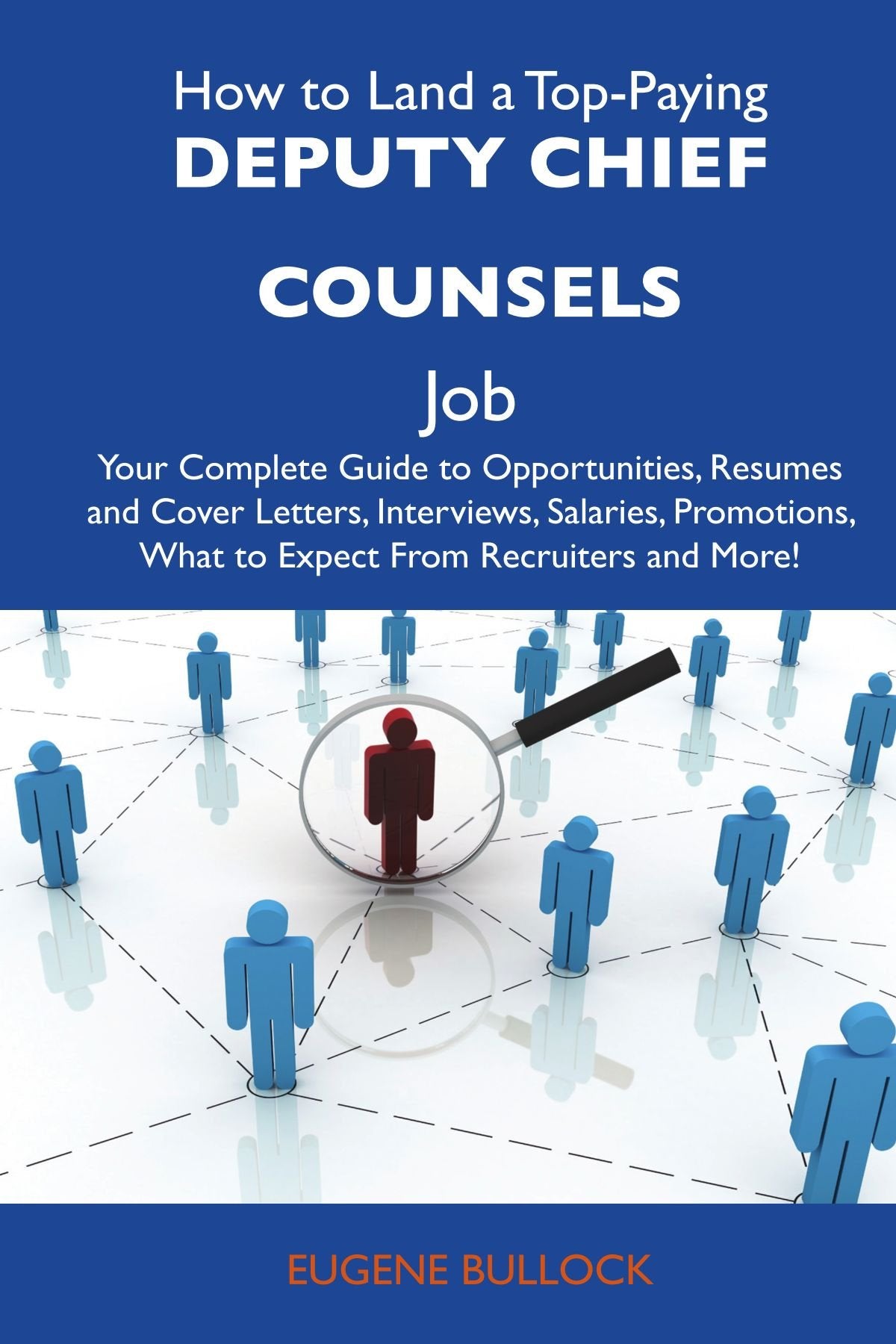 How to Land a Top-Paying Deputy chief counsels Job: Your Complete Guide to Opportunities, Resumes and Cover Letters, Interviews, Salaries, Promotions, What to Expect From Recruiters and More Business, Finance & Career