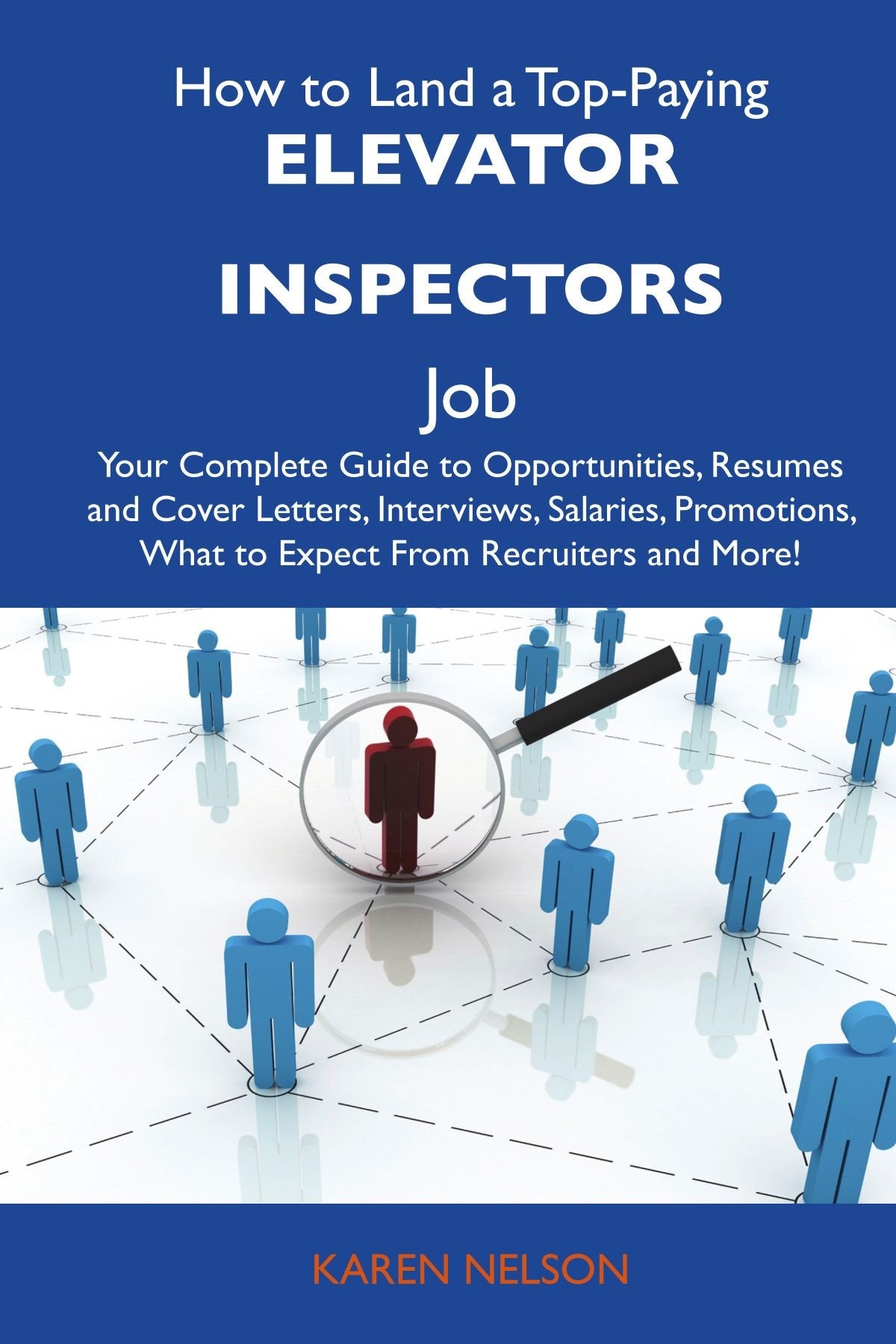 How to Land a Top-Paying Elevator inspectors Job: Your Complete Guide to Opportunities, Resumes and Cover Letters, Interviews, Salaries, Promotions, What to Expect From Recruiters and More book