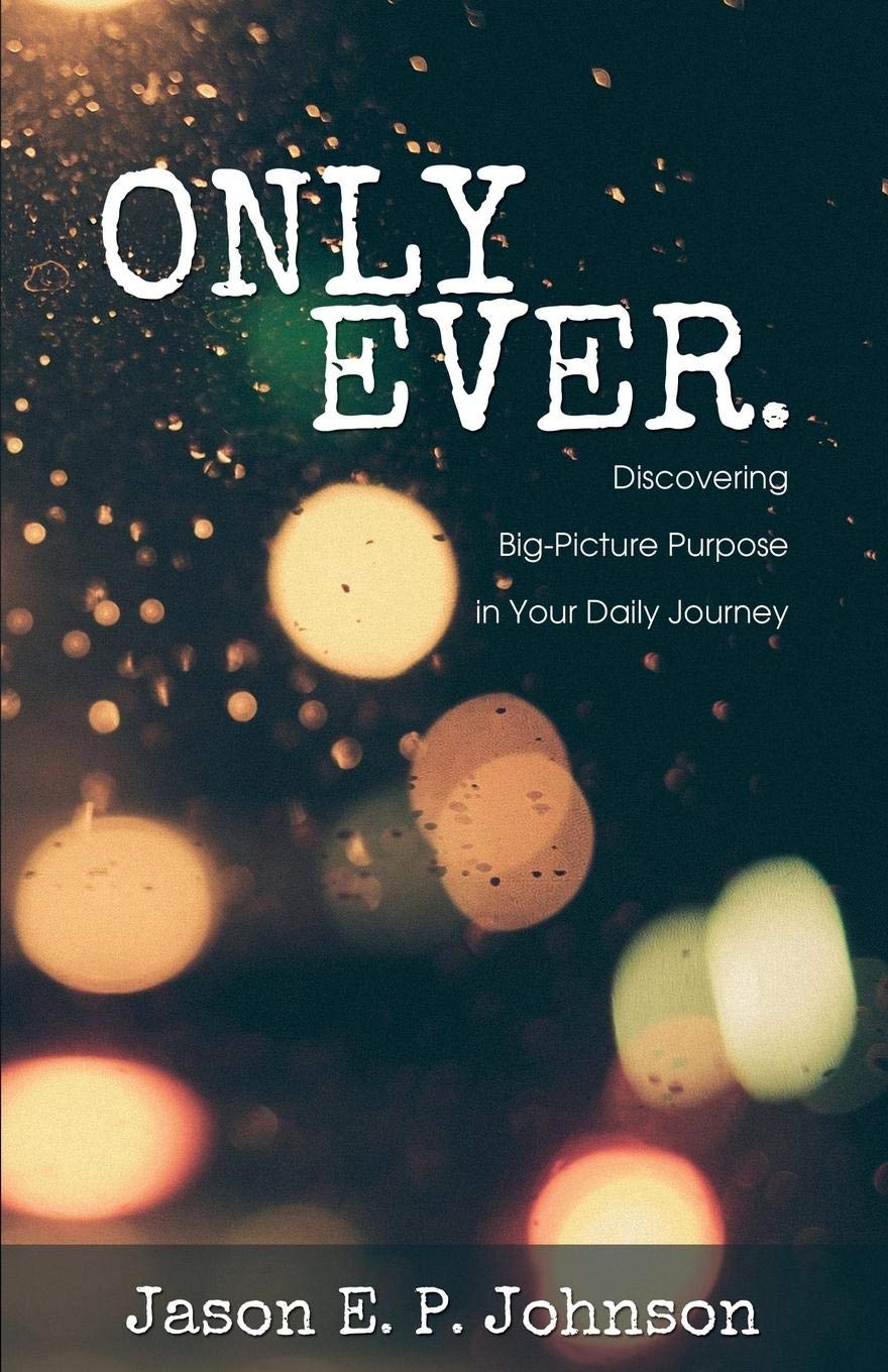 Only Ever.: Discovering Big-Picture Purpose in Your Daily Journey Religion & Esotericism