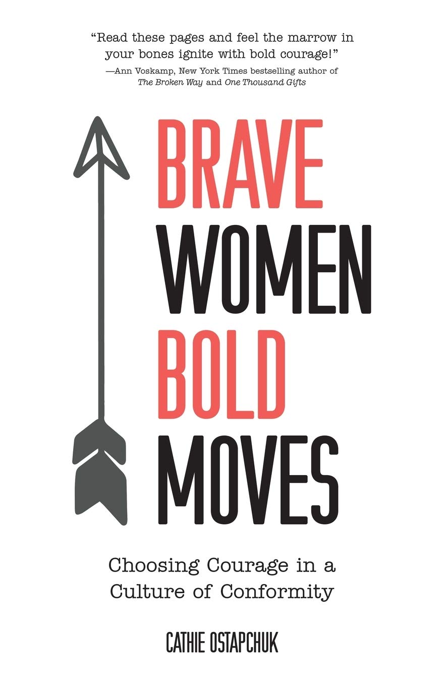Brave Women, Bold Moves: Choosing Courage in a Culture of Conformity Books