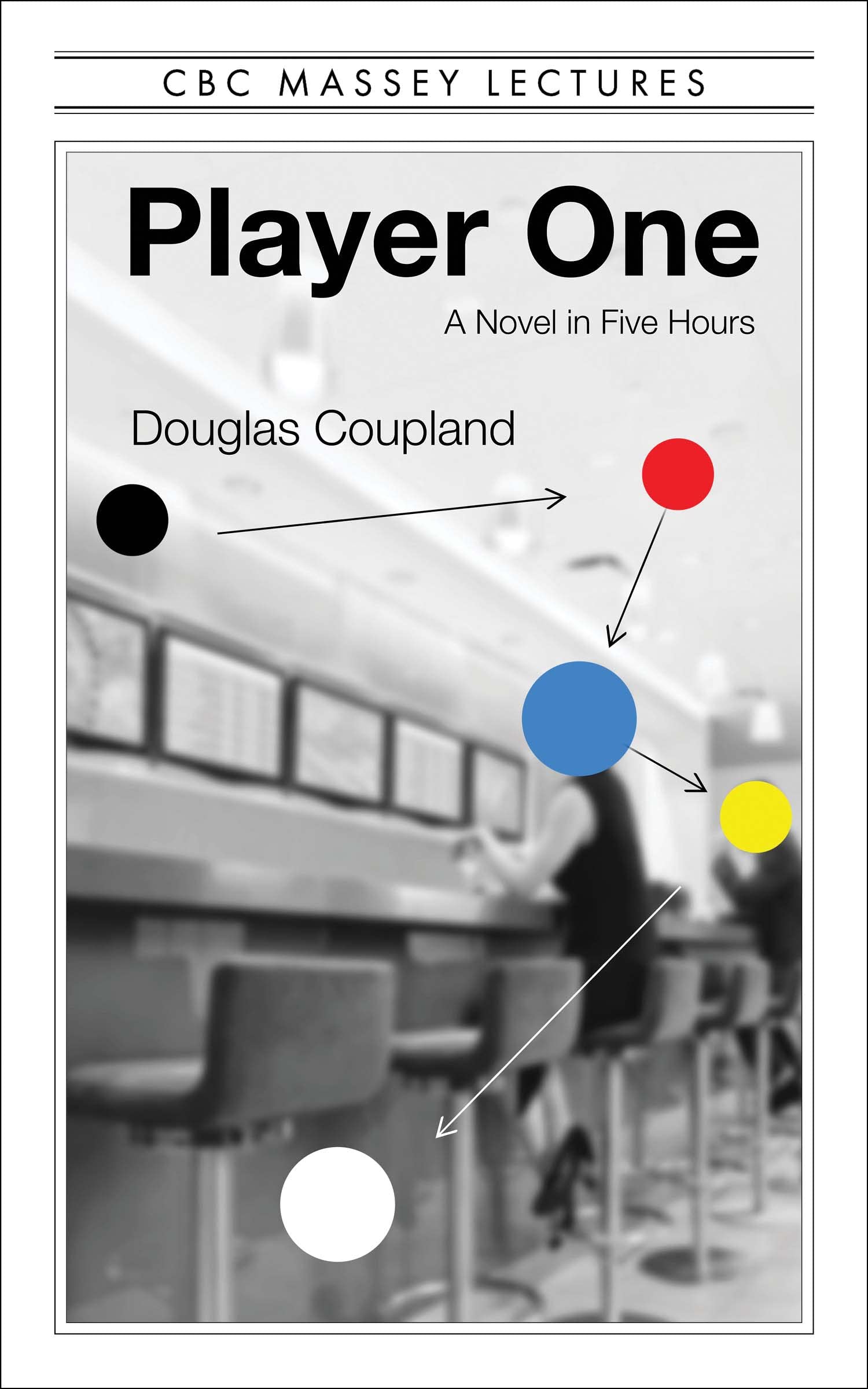 Player One: What Is to Become of Us: A Novel in Five Hours (Cbc Massey Lectures) Contemporary literature