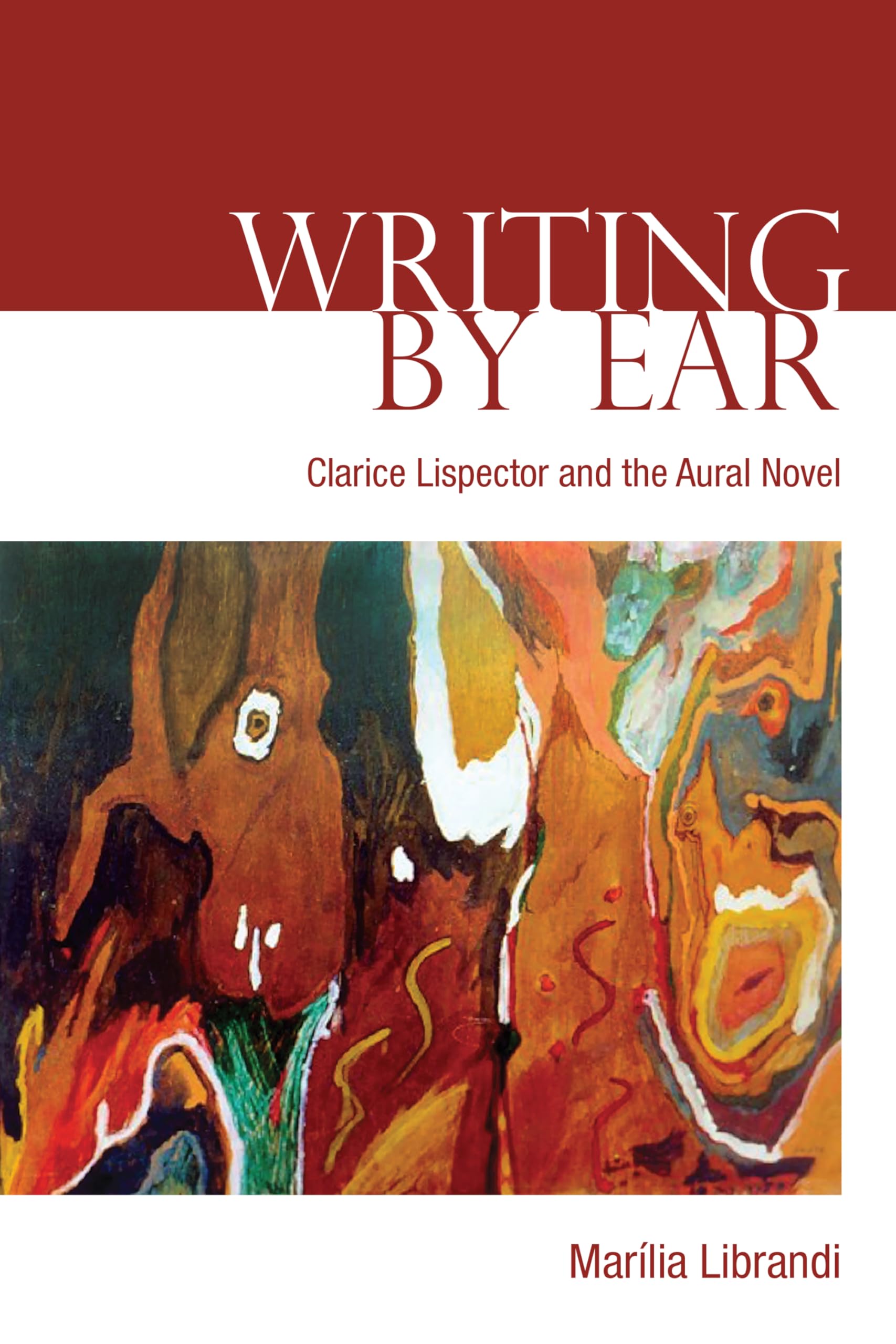 Writing by Ear: Clarice Lispector and the Aural Novel (University of Toronto Romance) Contemporary literature
