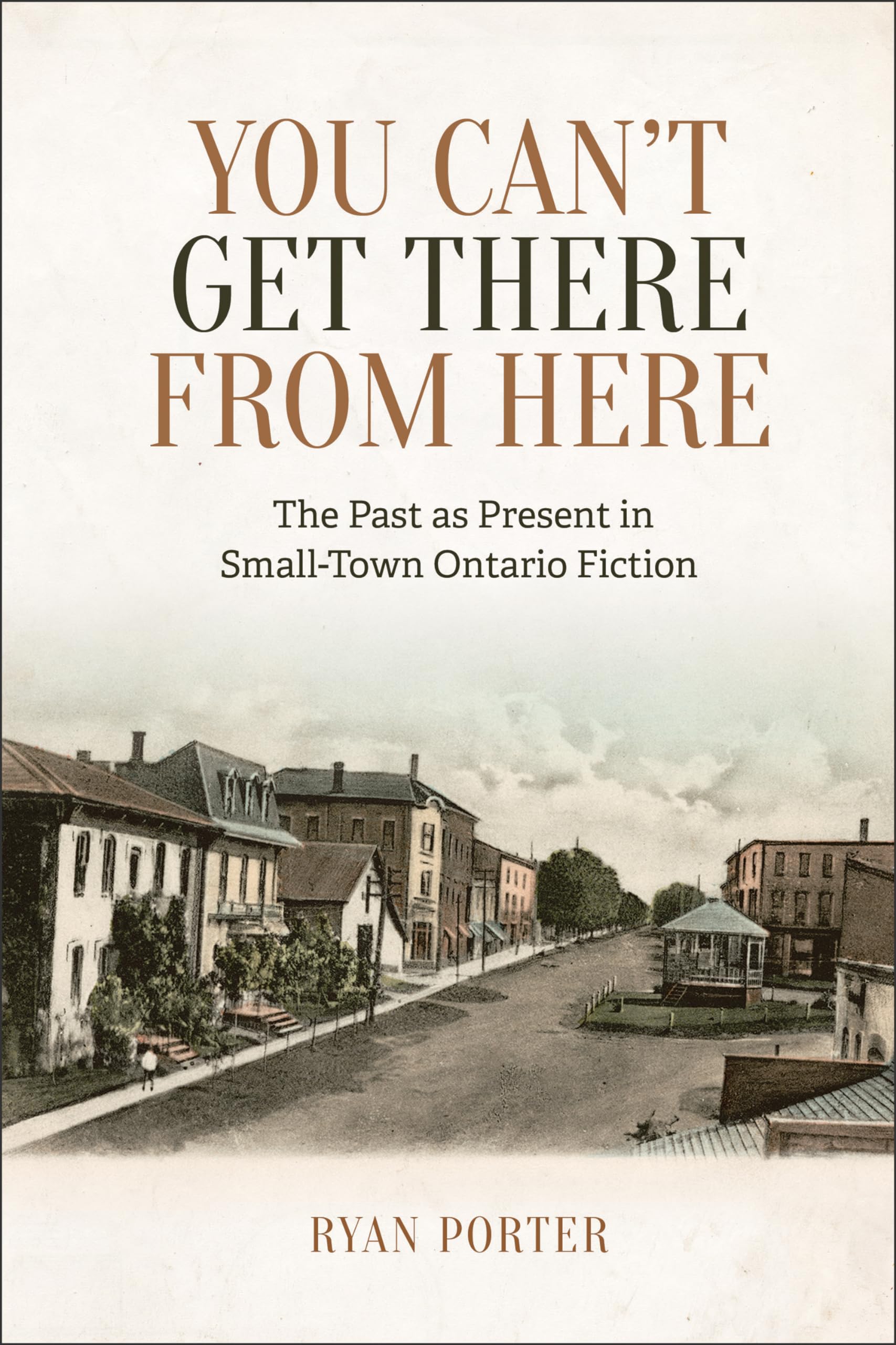 You Can't Get There From Here: The Past as Present in Small-Town Ontario Fiction Contemporary literature