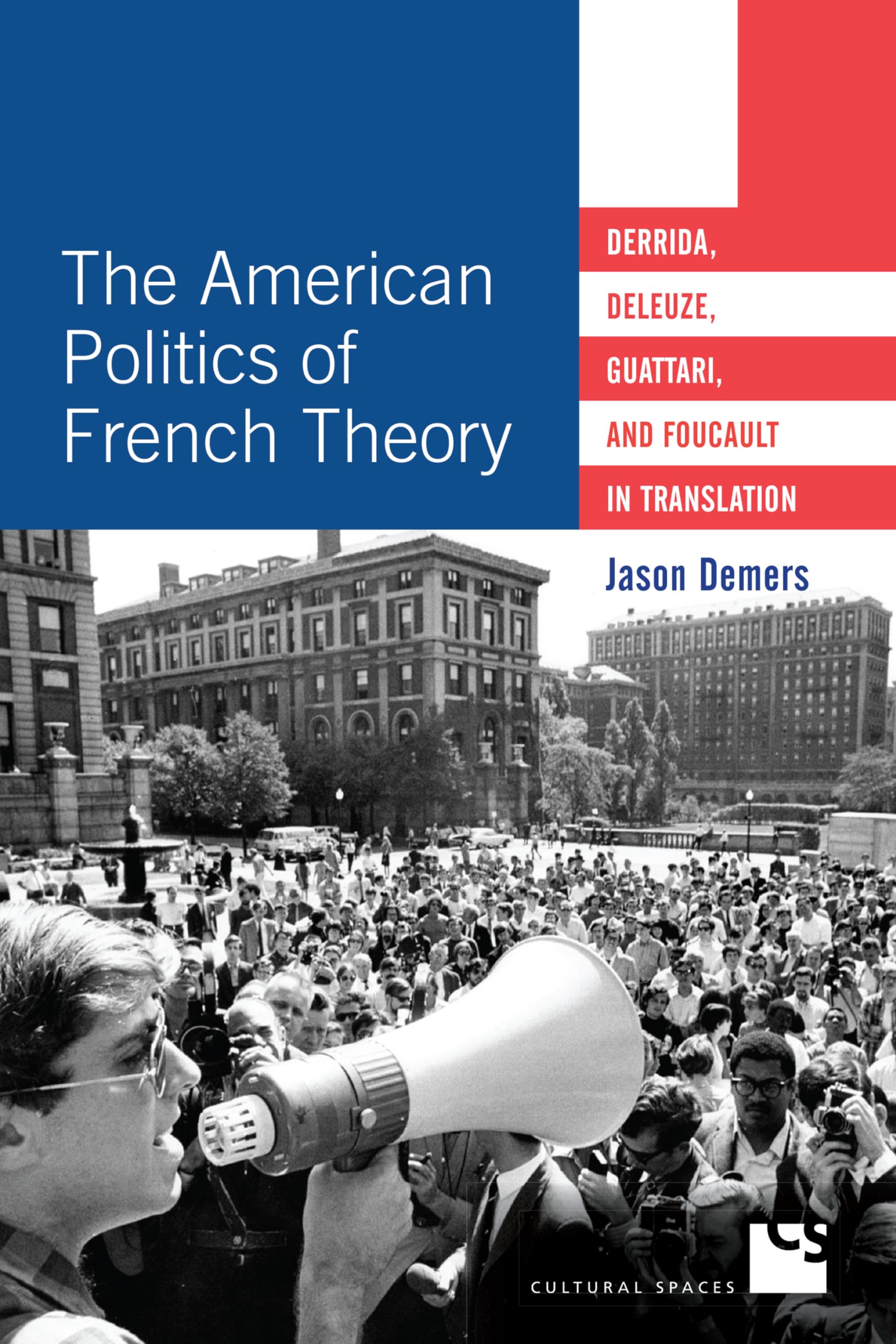 The American Politics of French Theory: Derrida, Deleuze, Guattari, and Foucault in Translation (Cultural Spaces) Philosophy