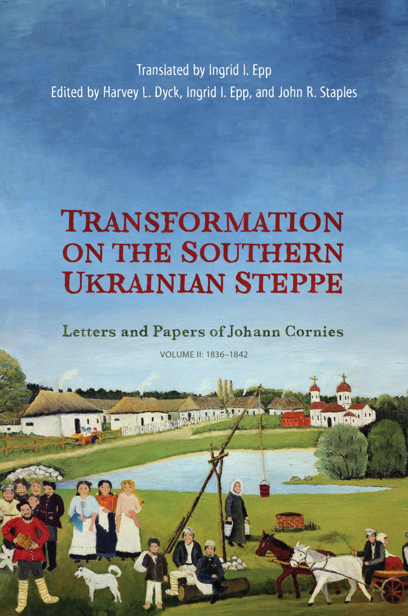 Transformation on the Southern Ukrainian Steppe: Letters and Papers of Johann Cornies, Volume II: 1836-1842: Letters and Papers of Johann Cornies ... and Soviet Mennonite Studies, Band 2) Essays & Short Stories