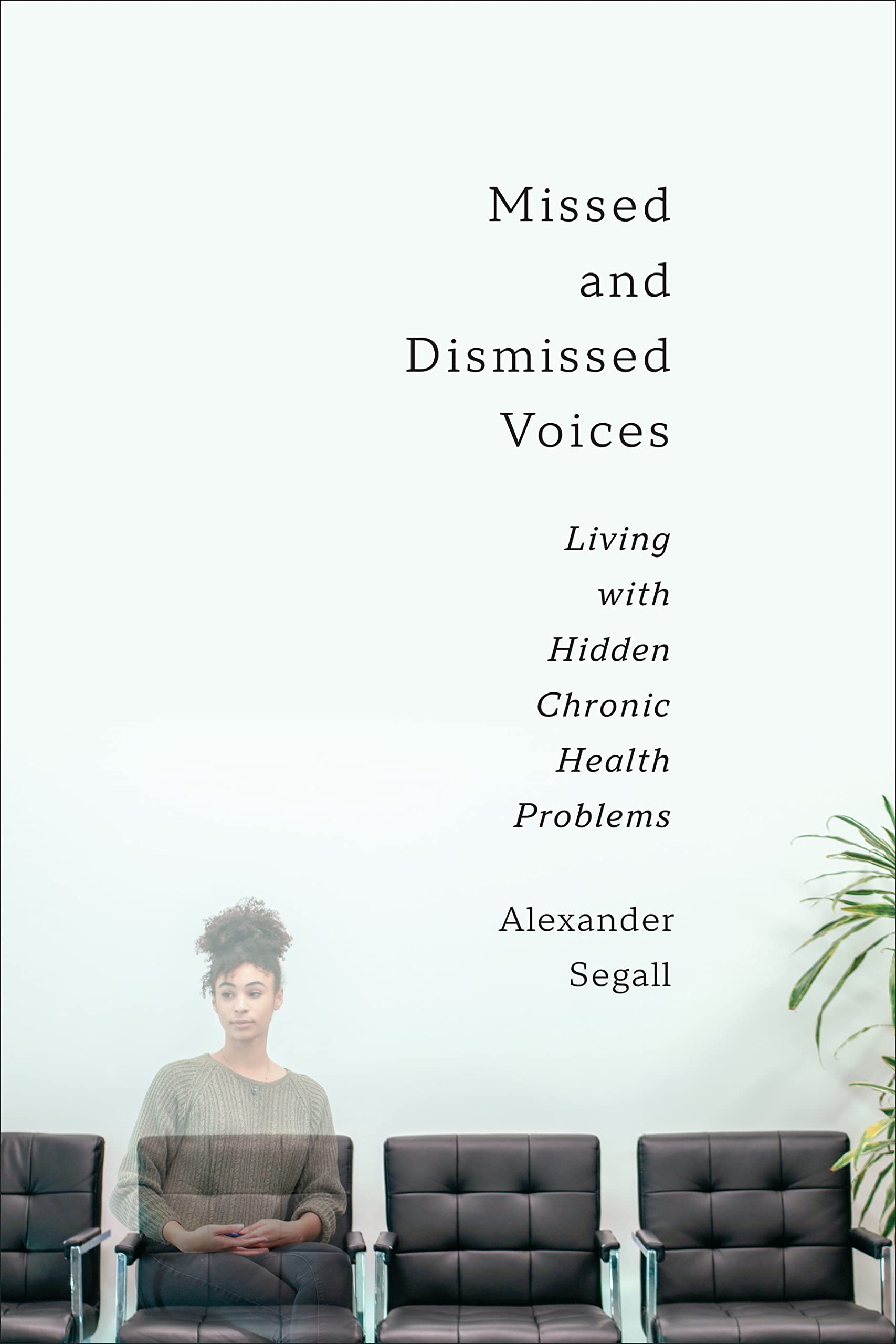 Missed and Dismissed Voices: Living With Hidden Chronic Health Problems Medicine