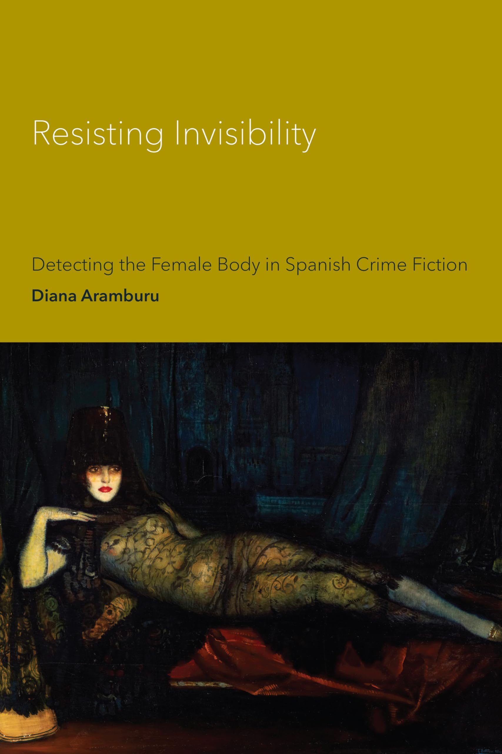 Resisting Invisibility: Detecting the Female Body in Spanish Crime Fiction (Toronto Iberic) Books