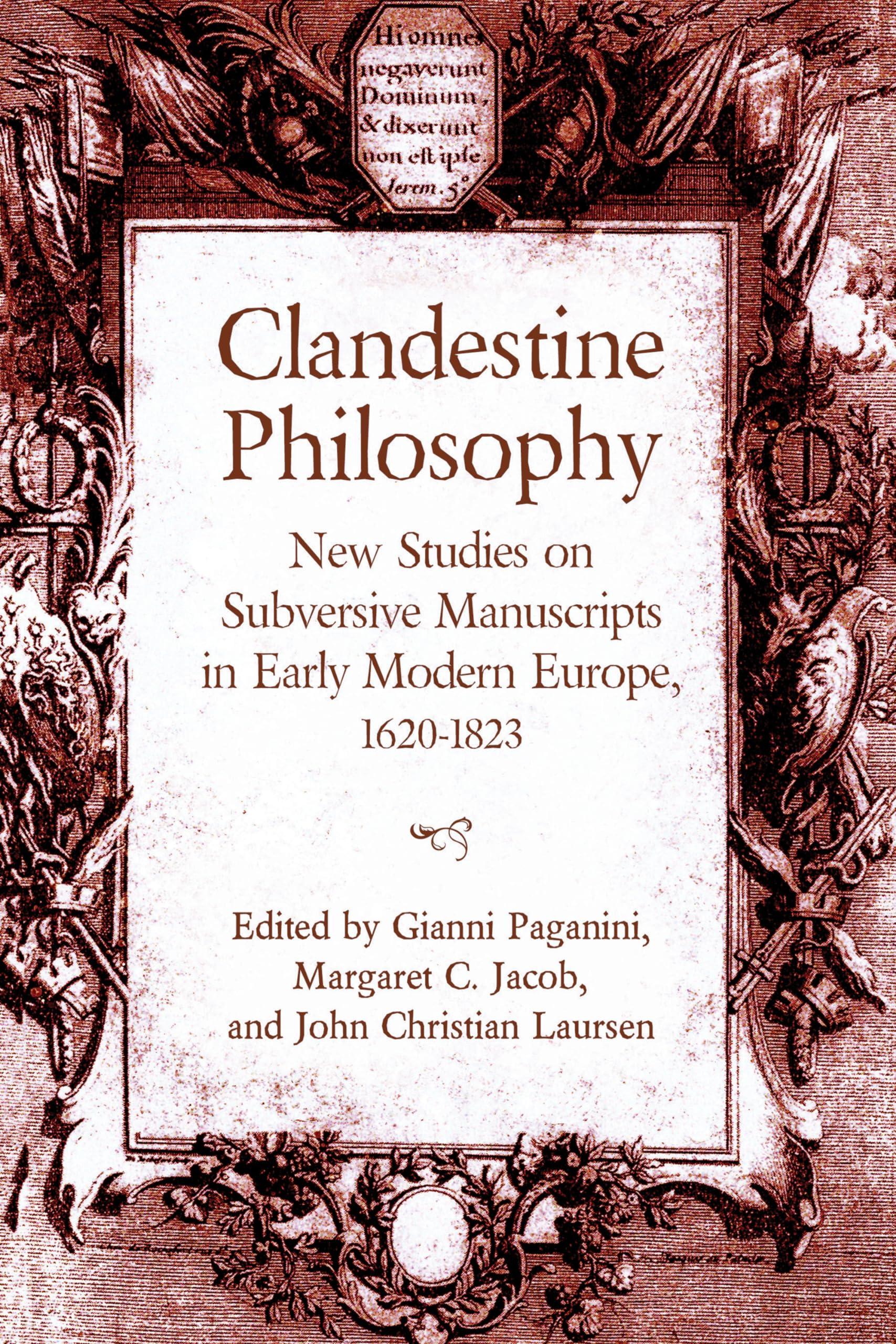 Clandestine Philosophy: New Studies on Subversive Manuscripts in Early Modern Europe, 1620-1823 (The UCLA Clark Memorial Library, 27) Philosophy