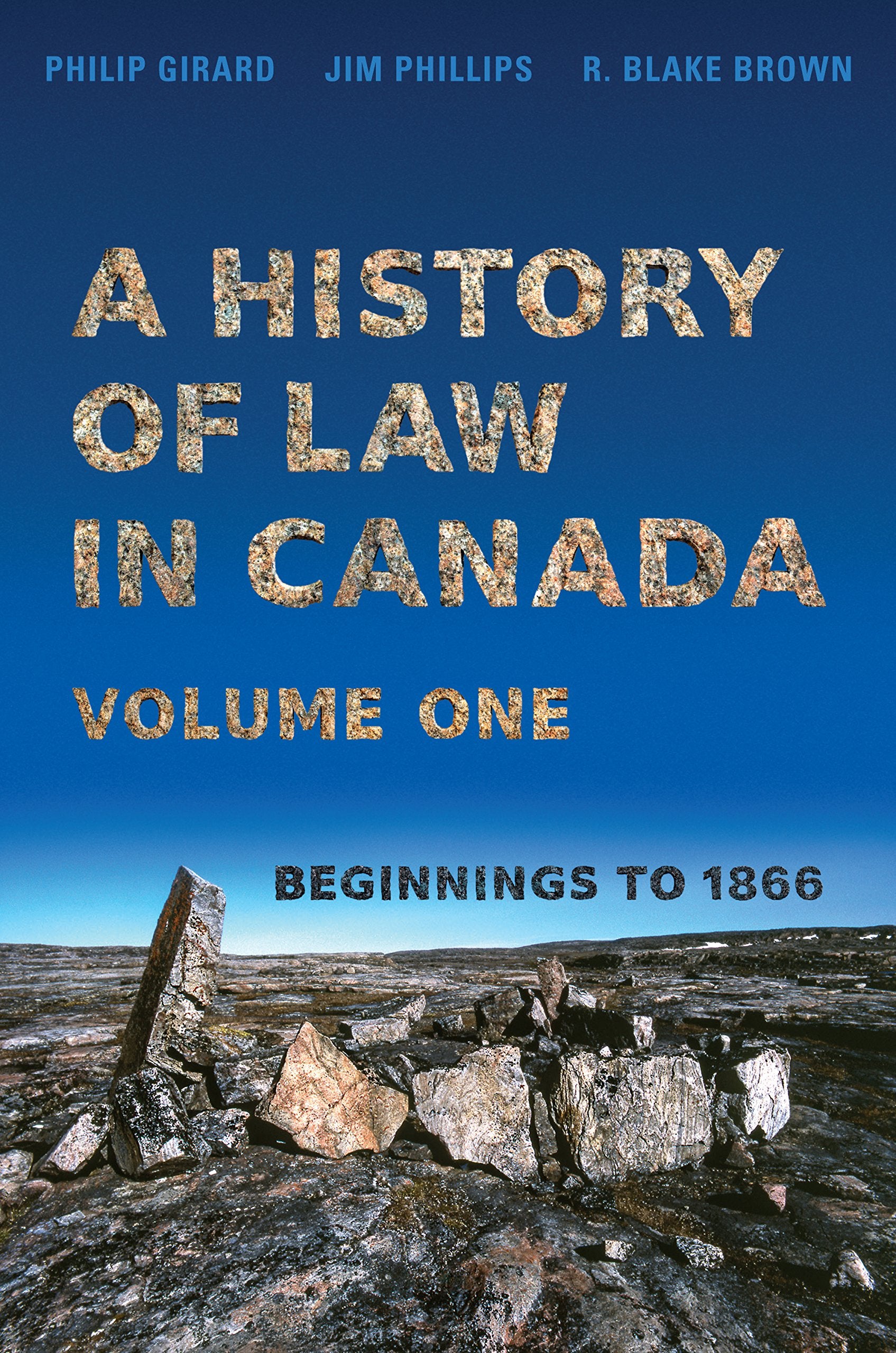 A History of Law in Canada, Volume One: Beginnings to 1866 (Osgoode Society for Canadian Legal History, Band 1) Law