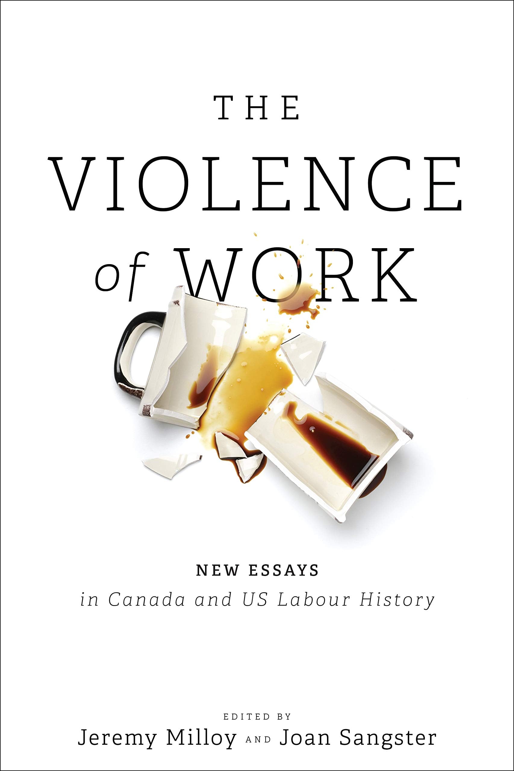 The Violence of Work: New Essays in Canadian and U.S. Labour History Business, Finance & Career