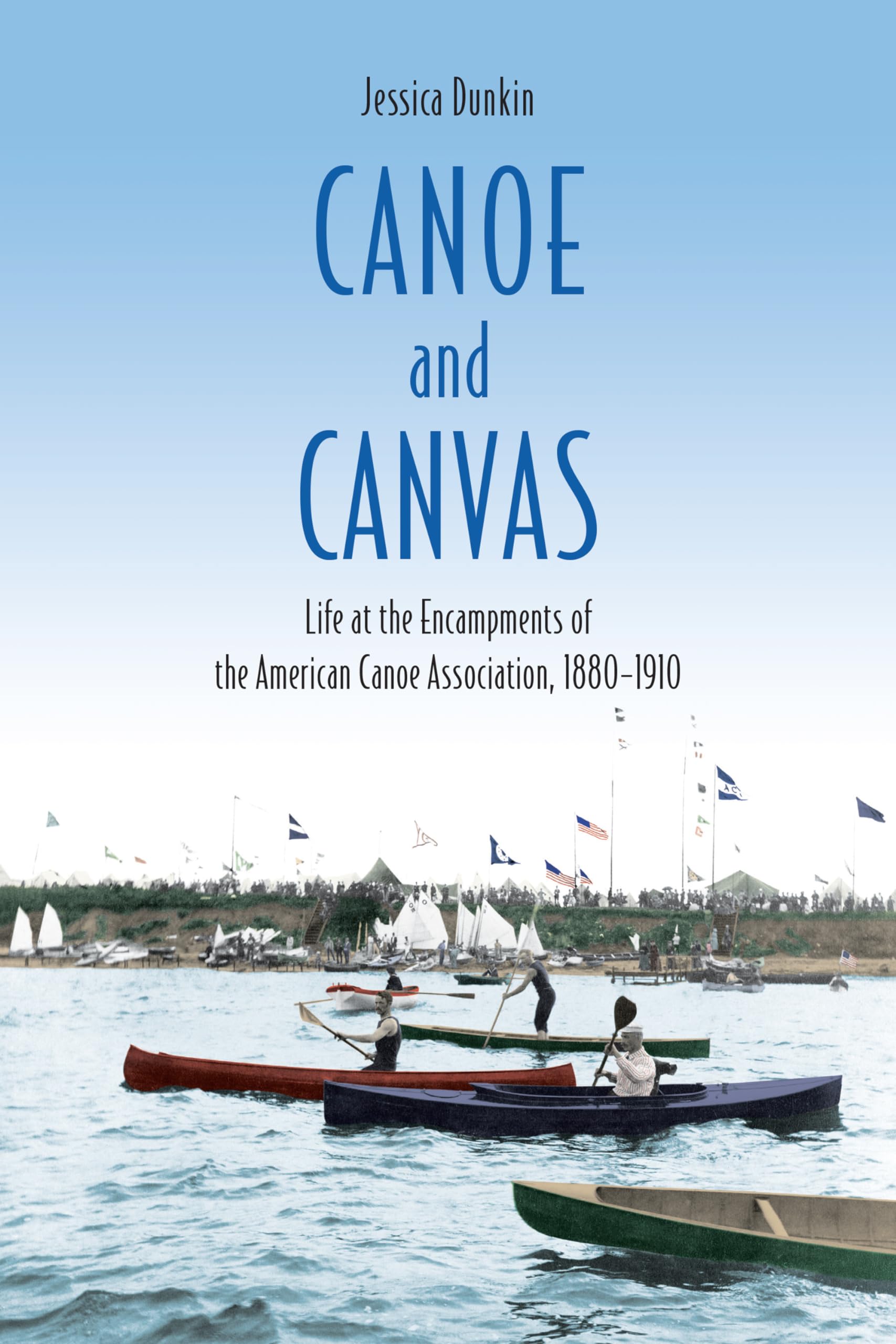 Canoe and Canvas: Life at the Encampments of the American Canoe Association, 1880-1910 Books