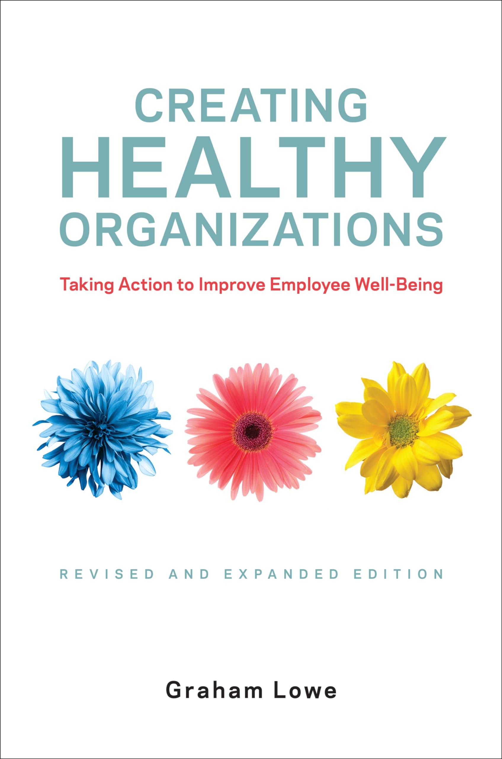 Creating Healthy Organizations: Taking Action to Improve Employee Well-Being, Revised and Expanded Edition Business, Finance & Career
