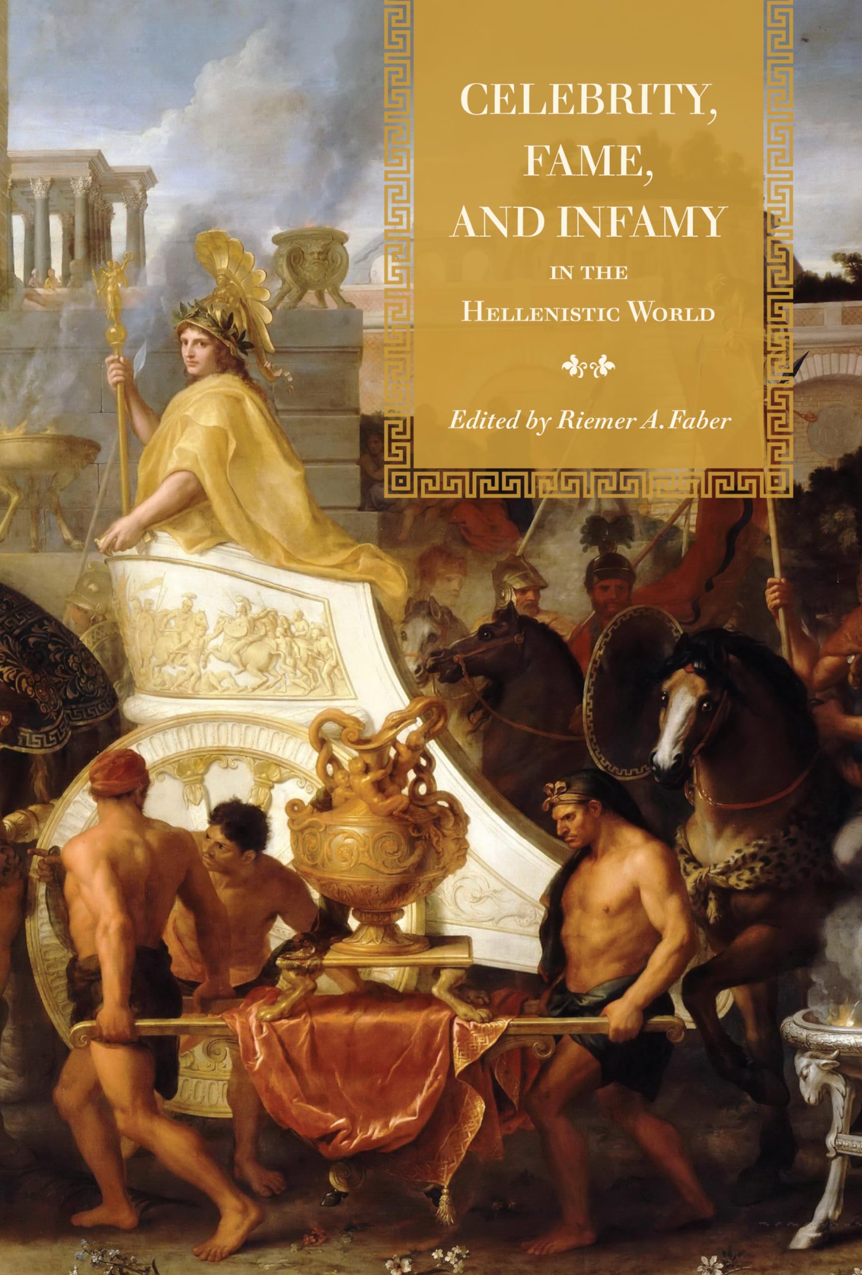 Celebrity, Fame, and Infamy in the Hellenistic World (Phoenix, 58) Historical Fiction