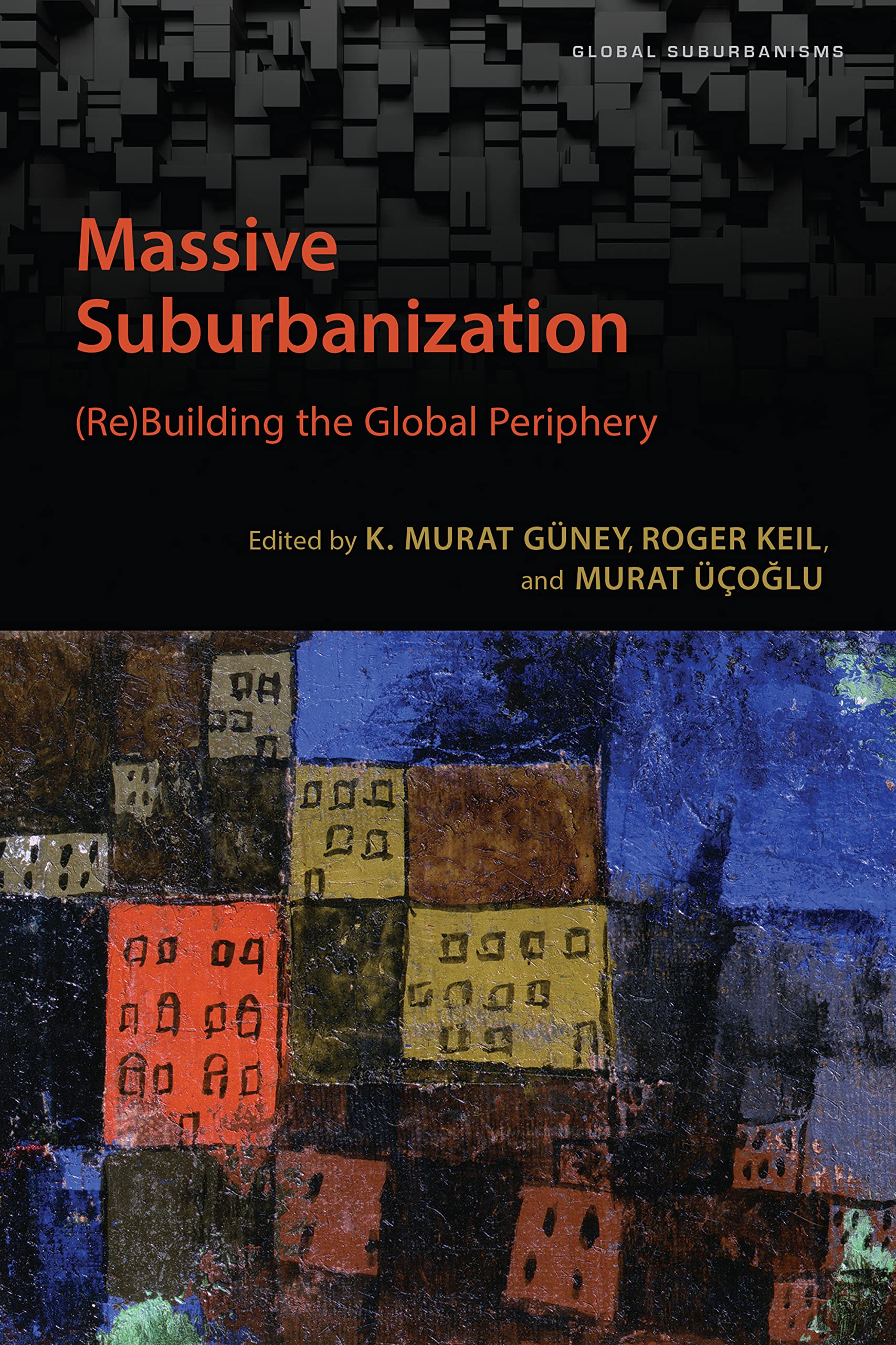 Massive Suburbanization: (Re)Building the Global Periphery (Global Suburbanisms) Social Sciences