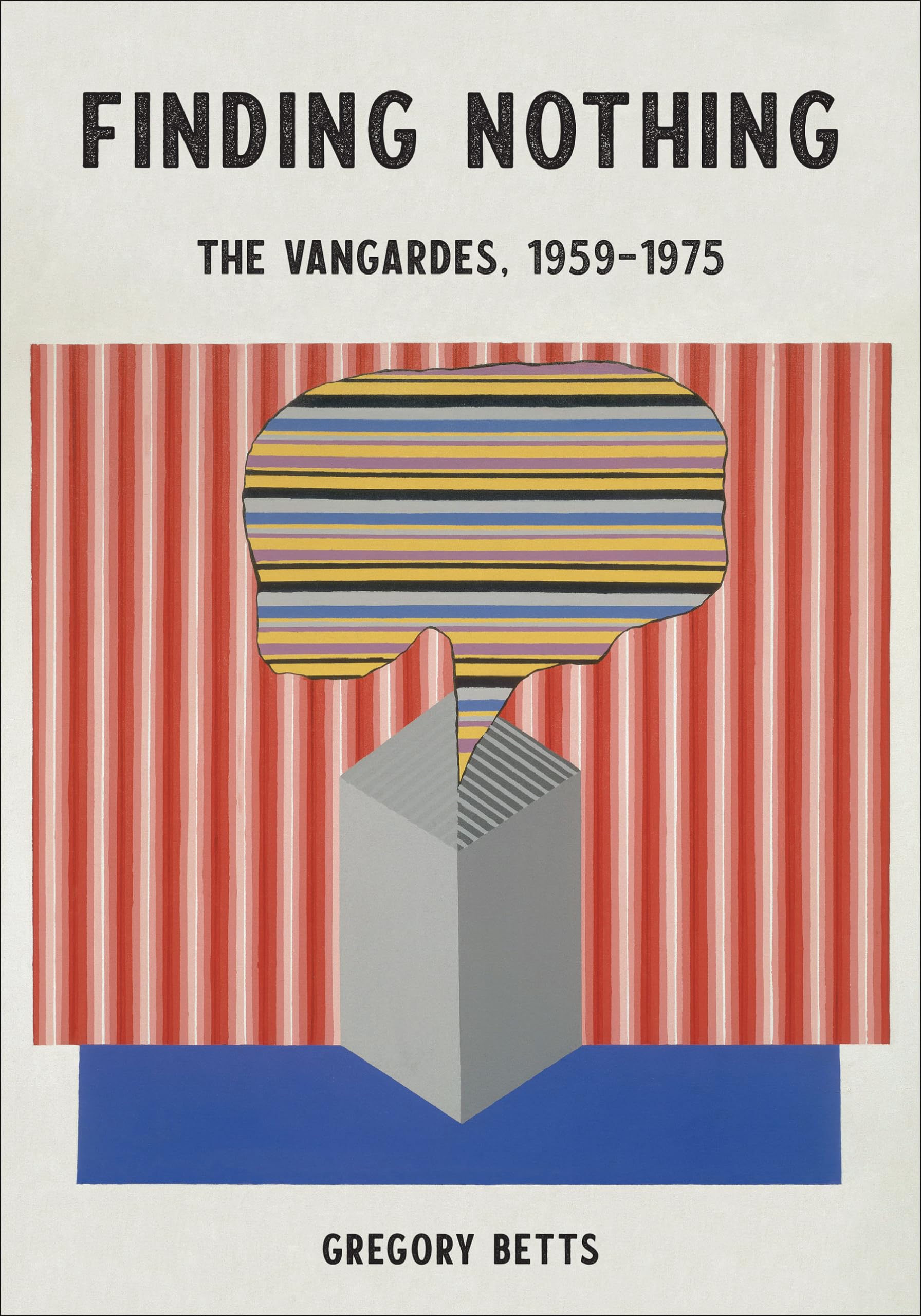 Finding Nothing: The Vangardes, 1959-1975: Being a Treatise on Absence, Neglect, How the Avant-Garde Learned to See Vancouver (or Found Reason to ... 1959-1975, a Type of Collage, Concrete, Contemporary literature