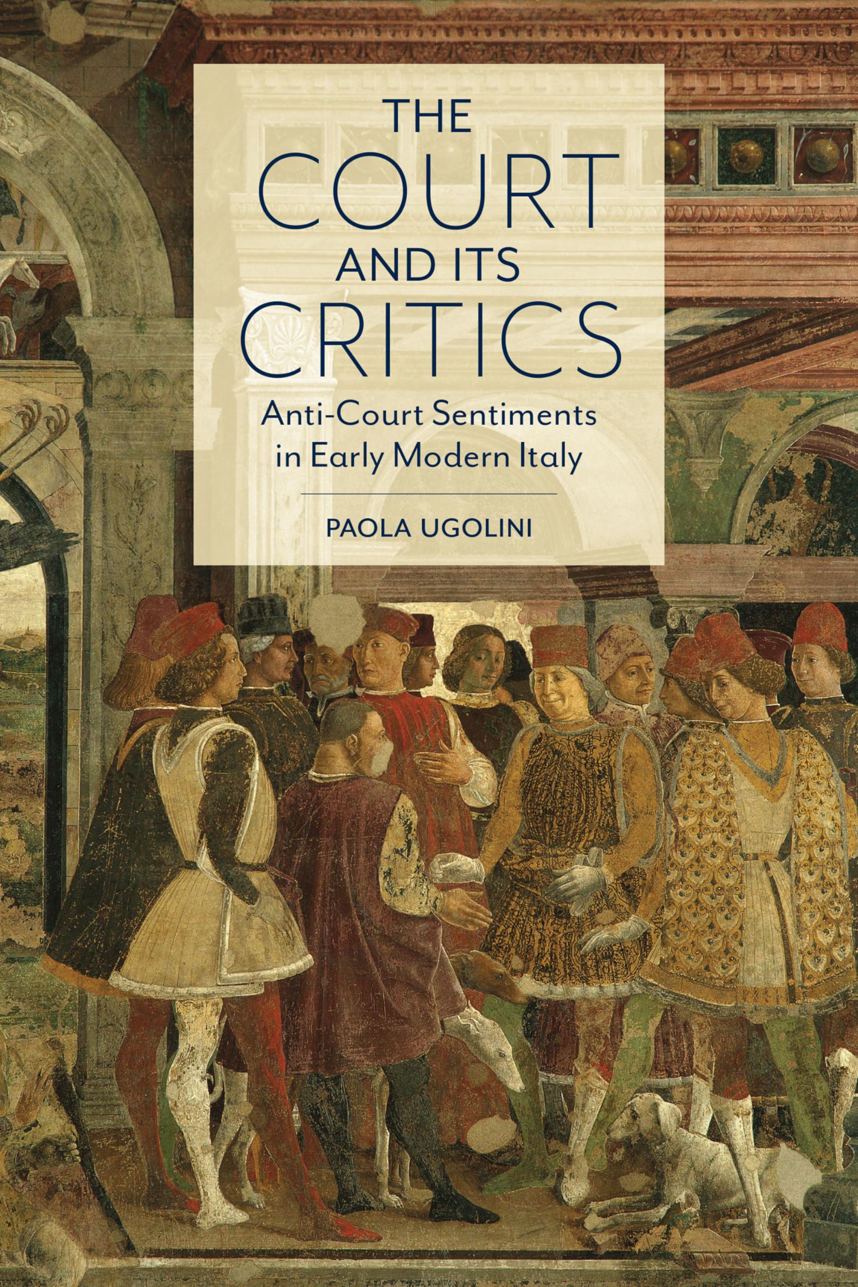 The Court and Its Critics: Anti-Court Sentiments in Early Modern Italy (Toronto Italian Studies) Social Sciences