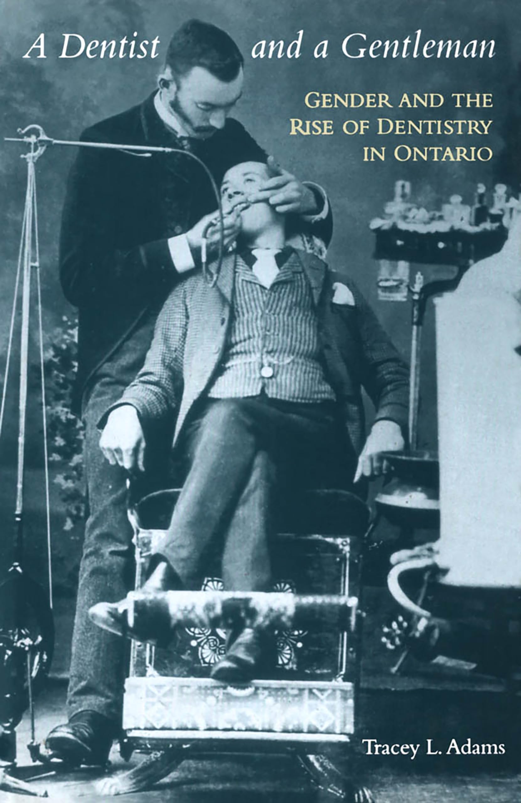 A Dentist and a Gentleman: Gender and the Rise of Dentistry in Ontario (Heritage) Medicine