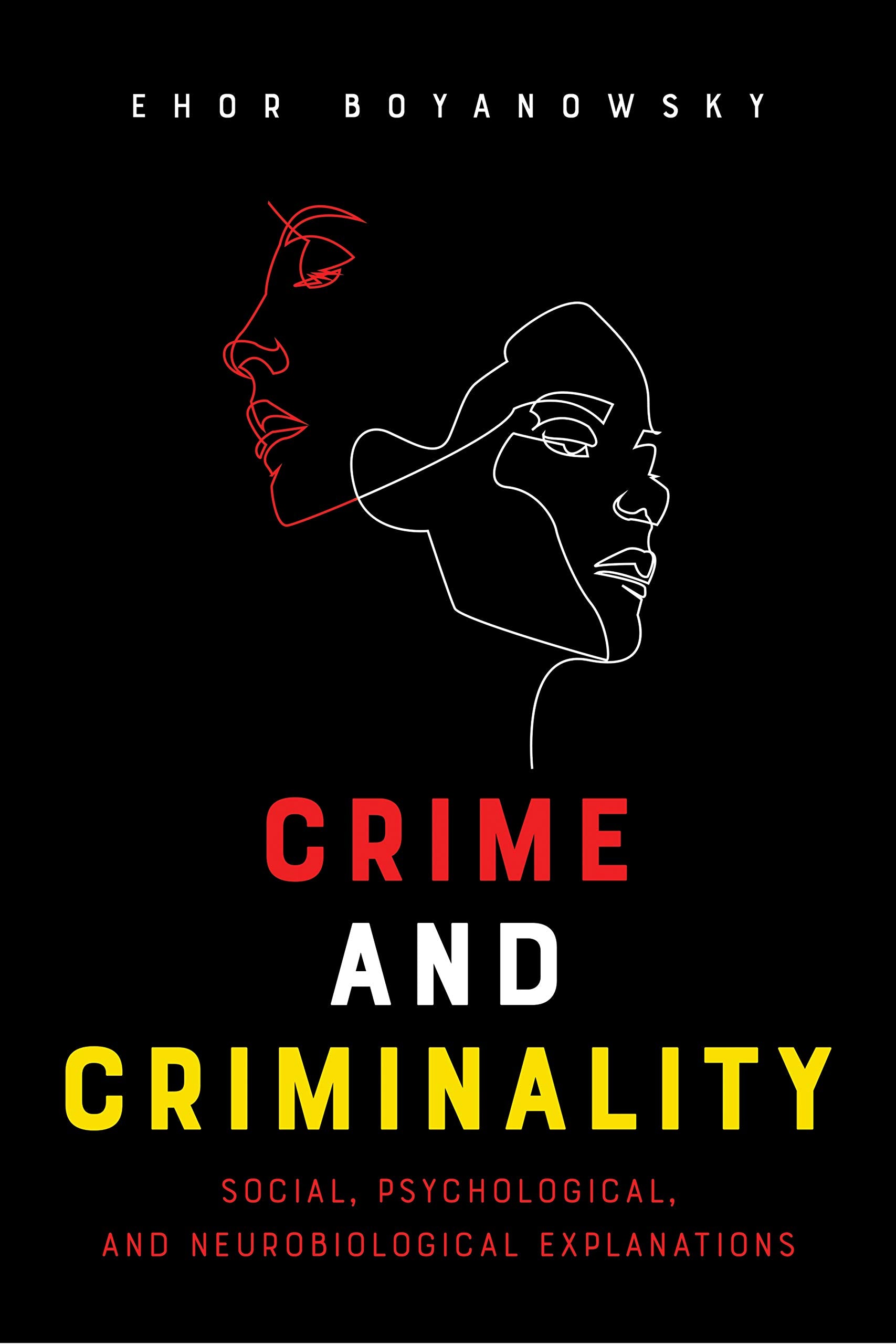 Crime and Criminality: Social, Psychological, and Neurobiological Explanations Law