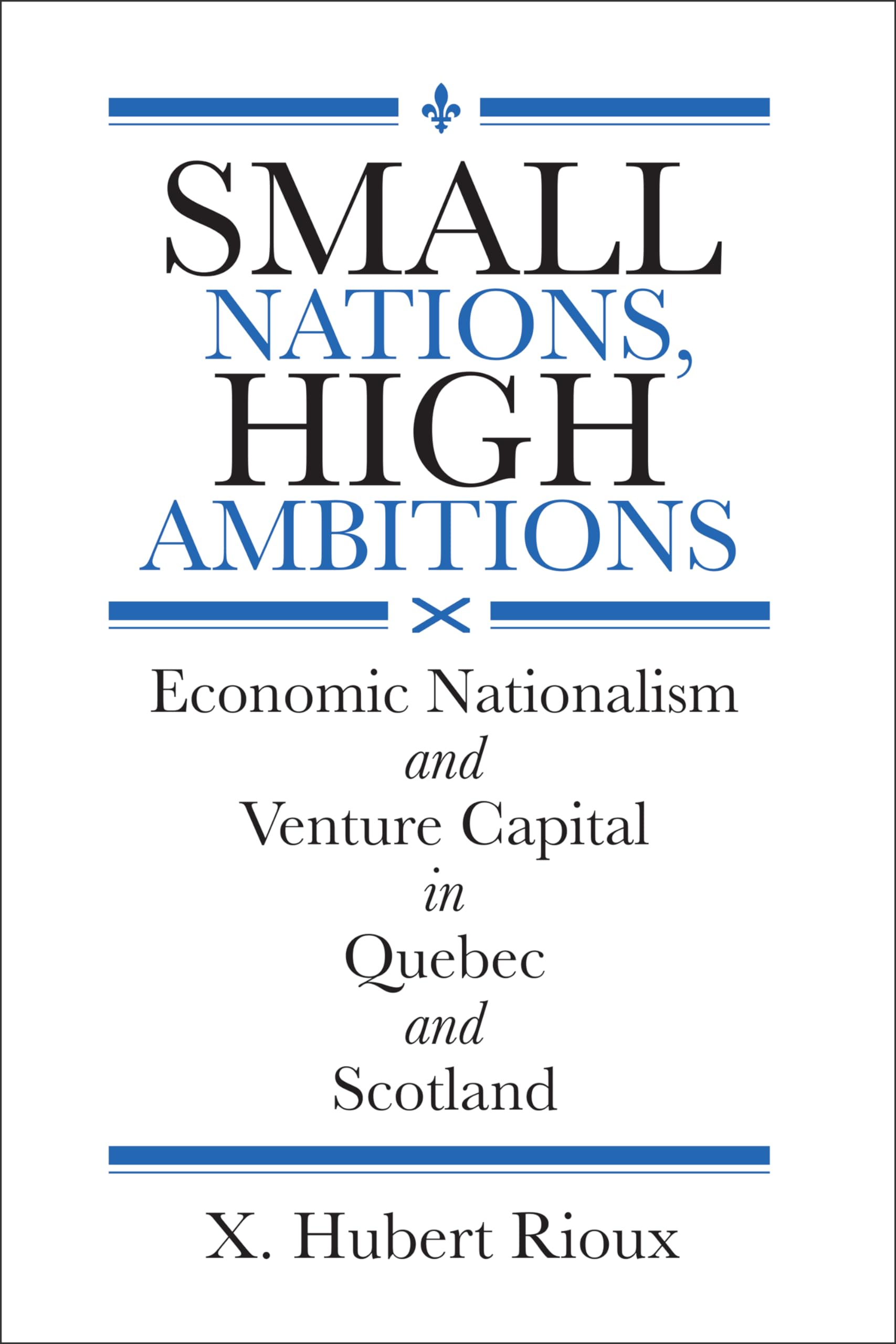 Small Nations, High Ambitions: Economic Nationalism and Venture Capital in Quebec and Scotland (Studies in Comparative Political Economy and Public Policy, 57) Social Sciences