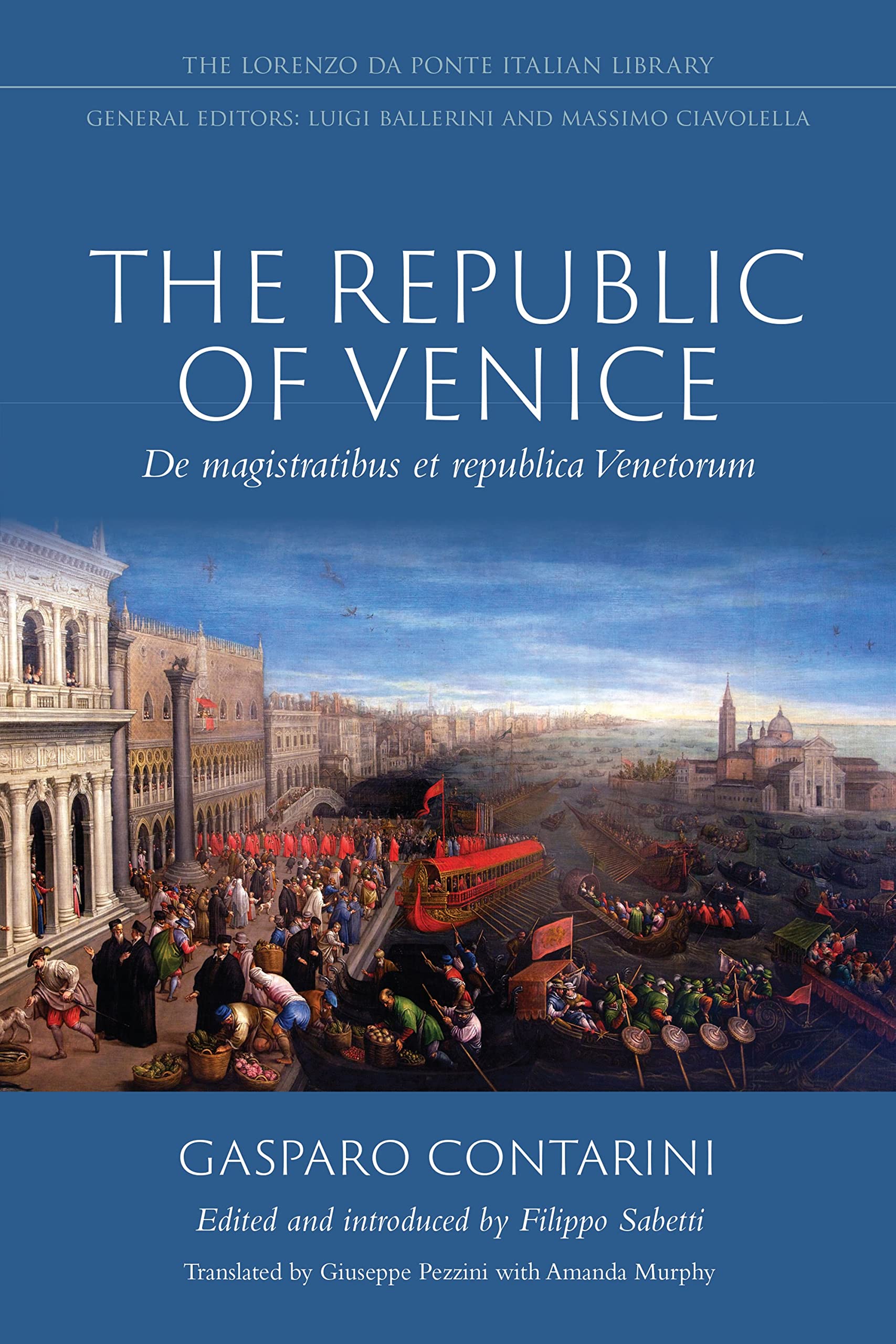 The Republic of Venice: De magistratibus et republica Venetorum (Lorenzo Da Ponte Italian Library) Politics & History