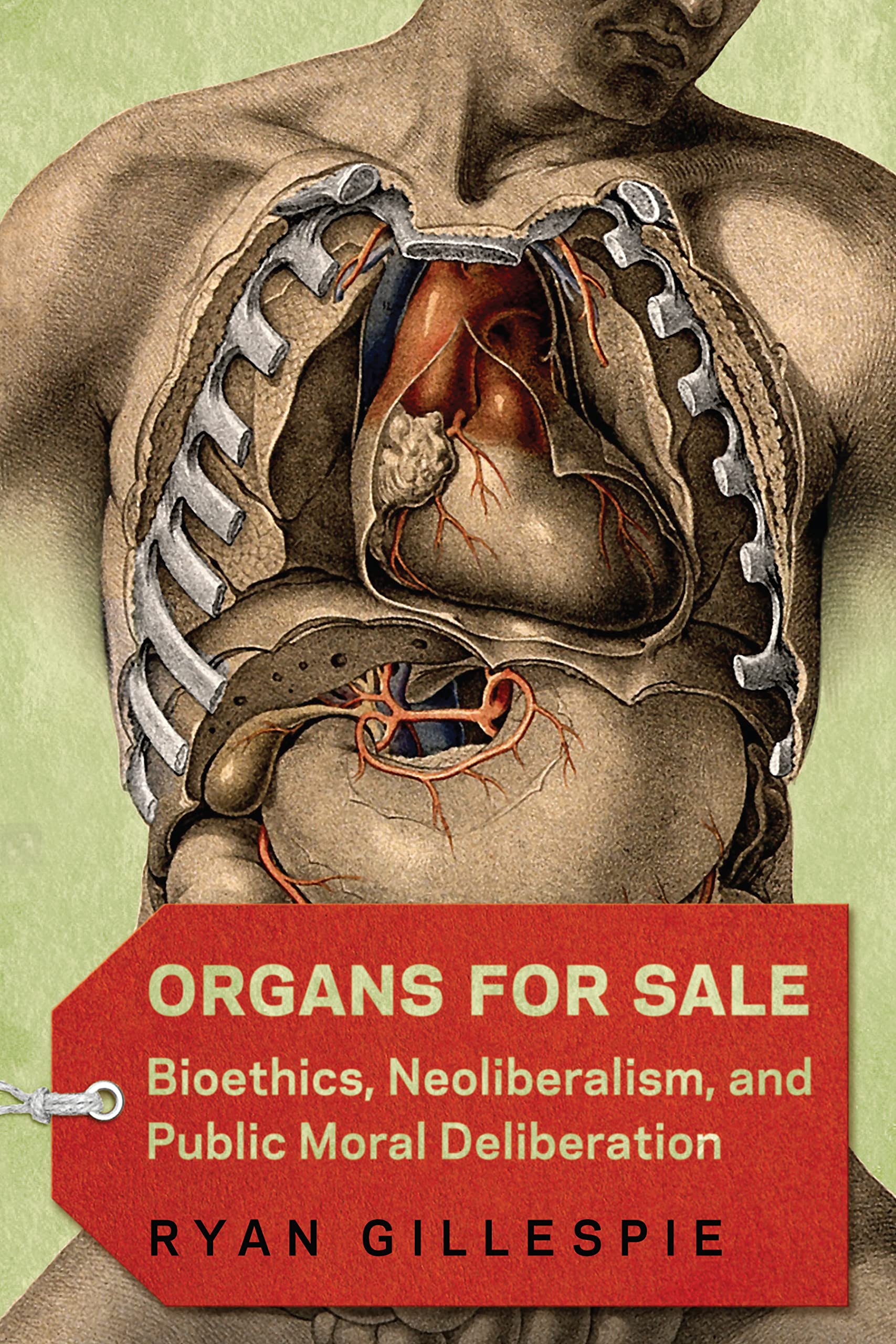 Organs for Sale: Bioethics, Neoliberalism, and Public Moral Deliberation Medicine