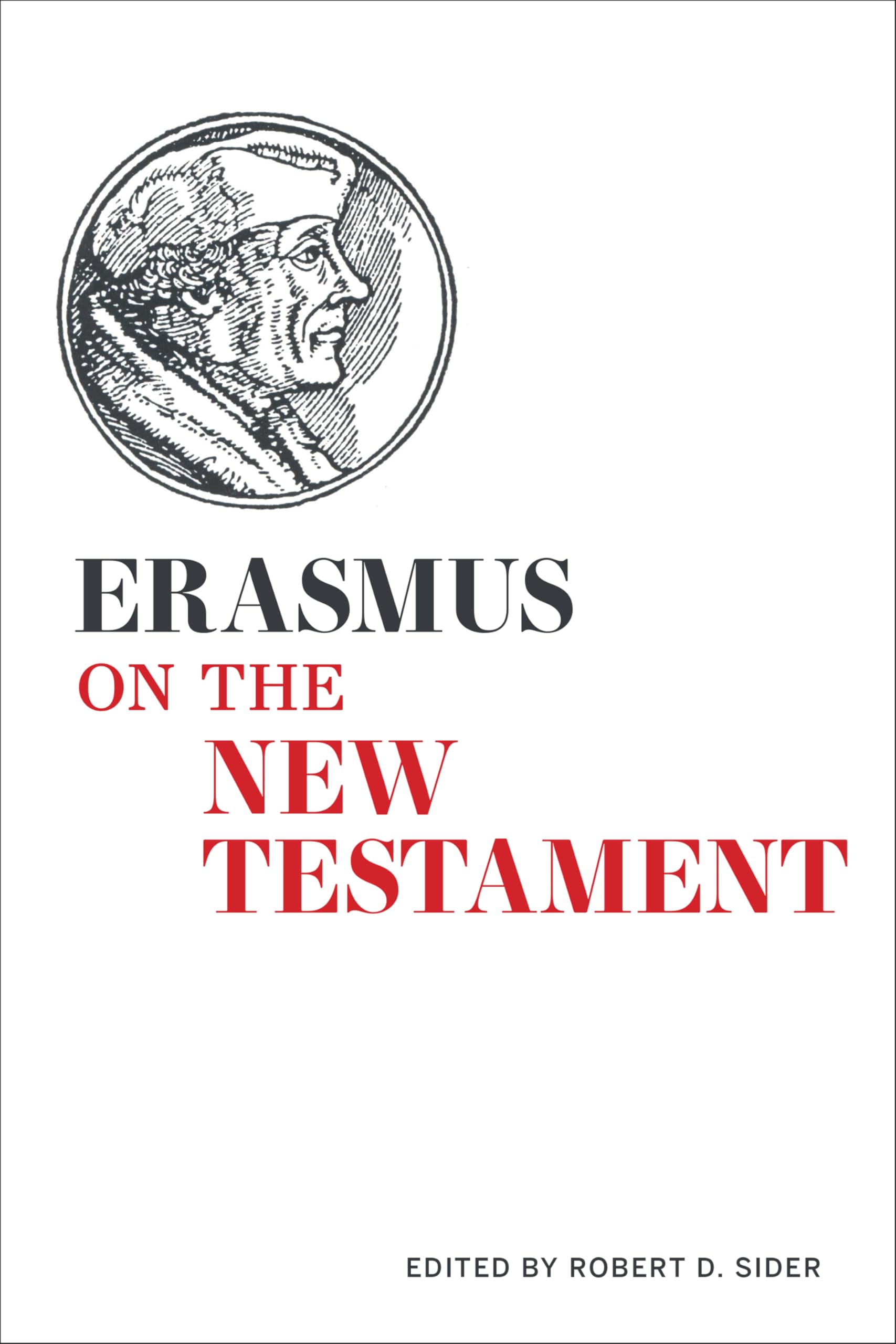 Erasmus on the New Testament: Selections from the Paraphrases, the Annotations, and the Writings on Biblical Interpretation (Erasmus Studies) Social Sciences