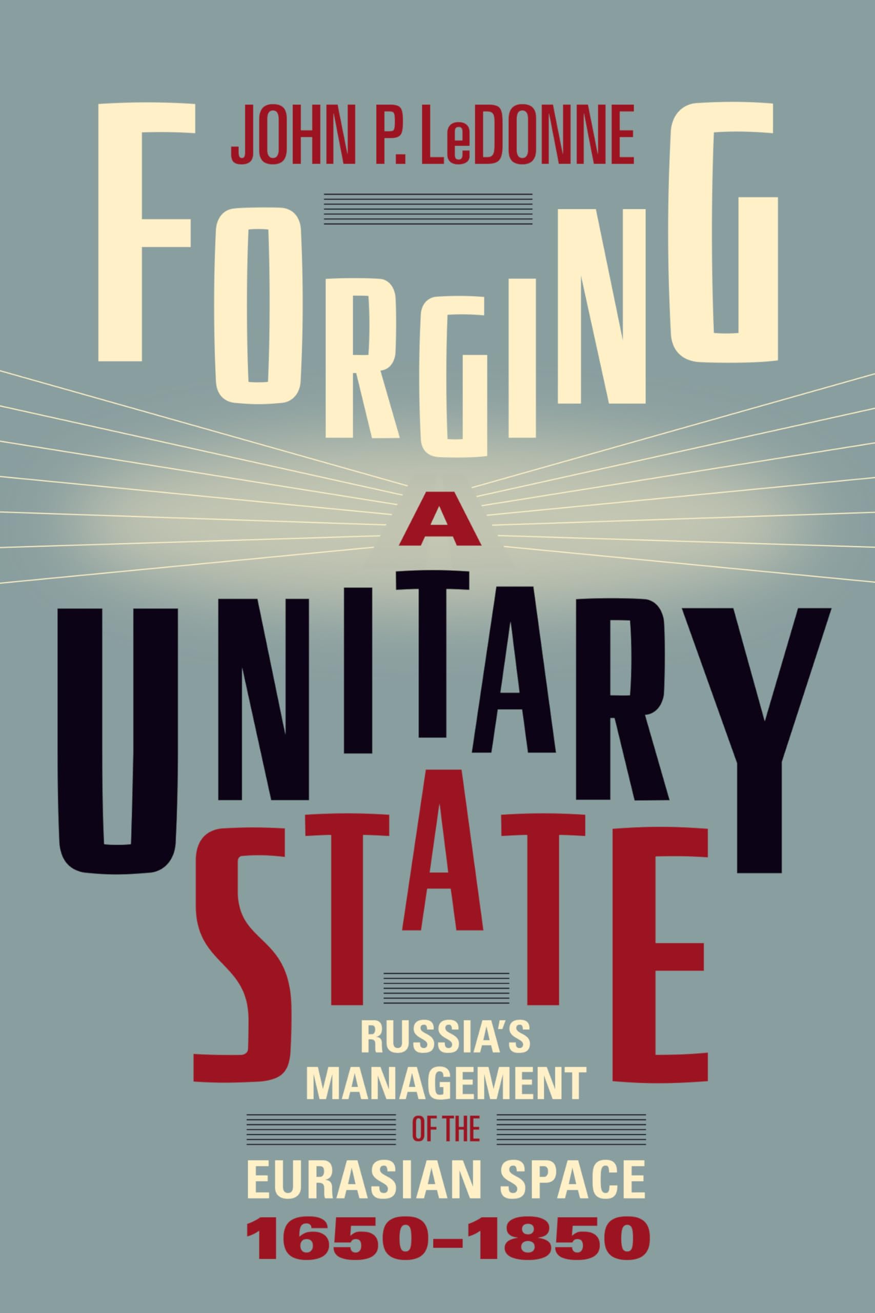 Forging a Unitary State: Russia's Management of the Eurasian Space, 1650-1850 Film, Art & Culture