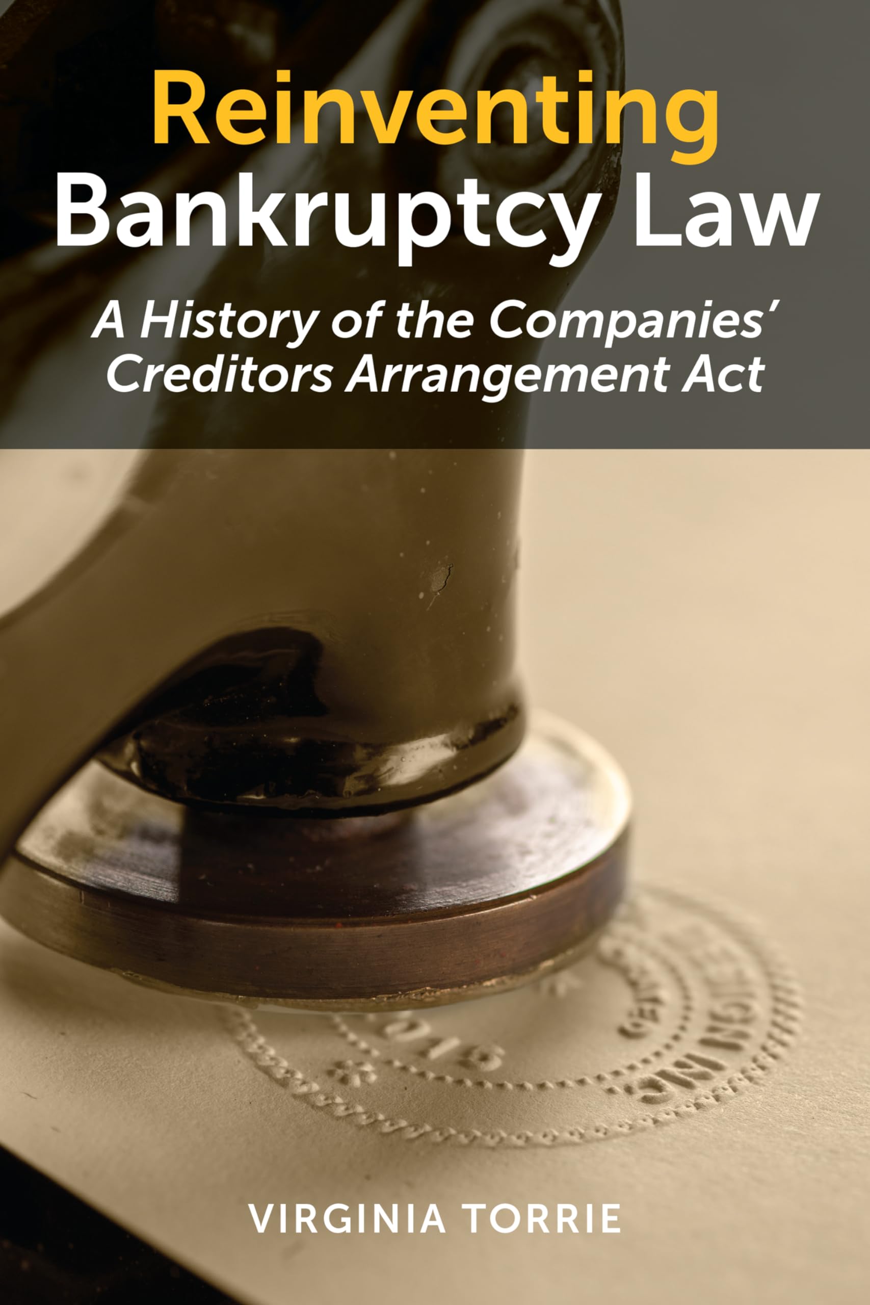 Reinventing Bankruptcy Law: A History of the Companies' Creditors Arrangement ACT Law