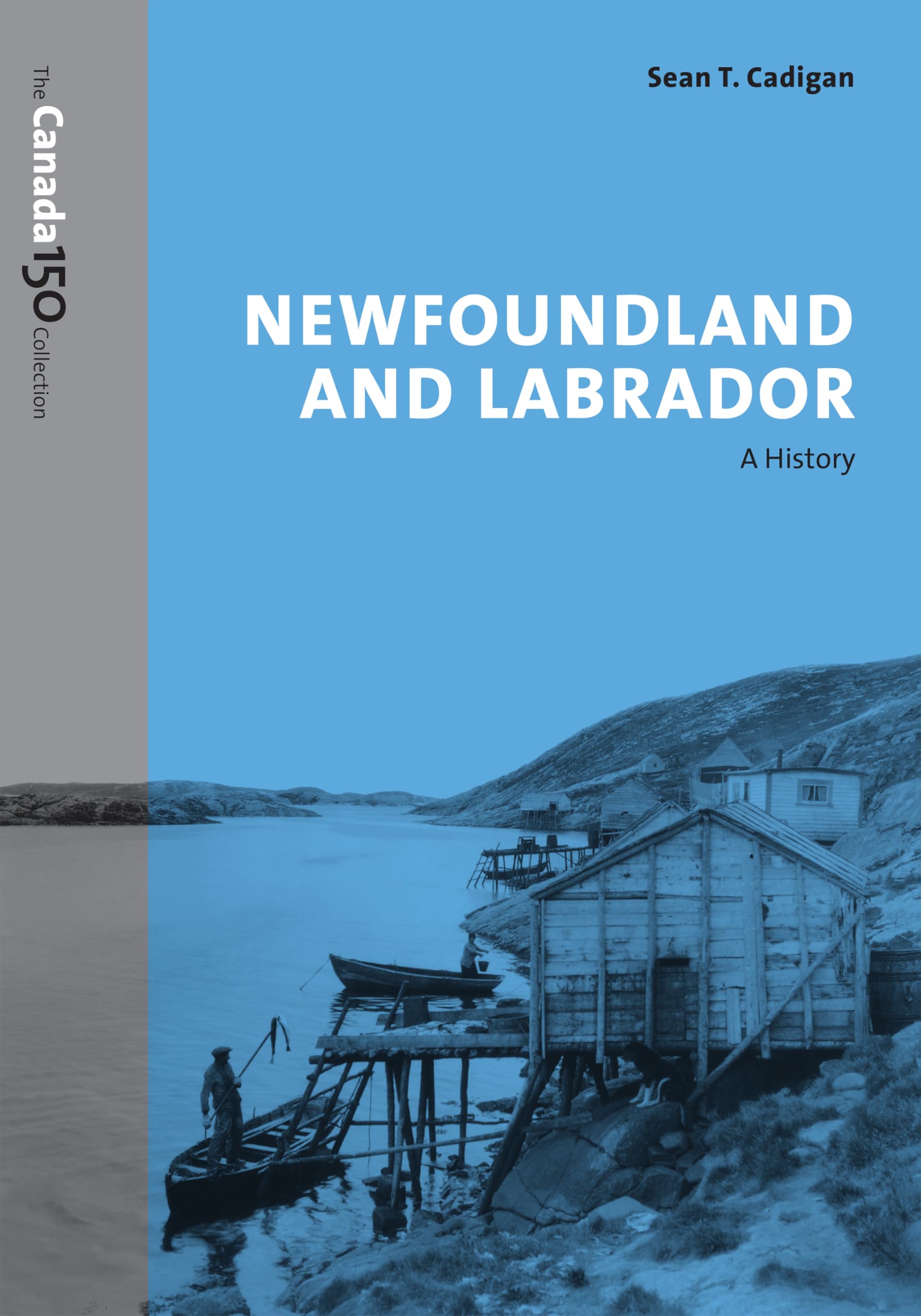 Newfoundland and Labrador: A History (The Canada 150 Collection) Politics & History