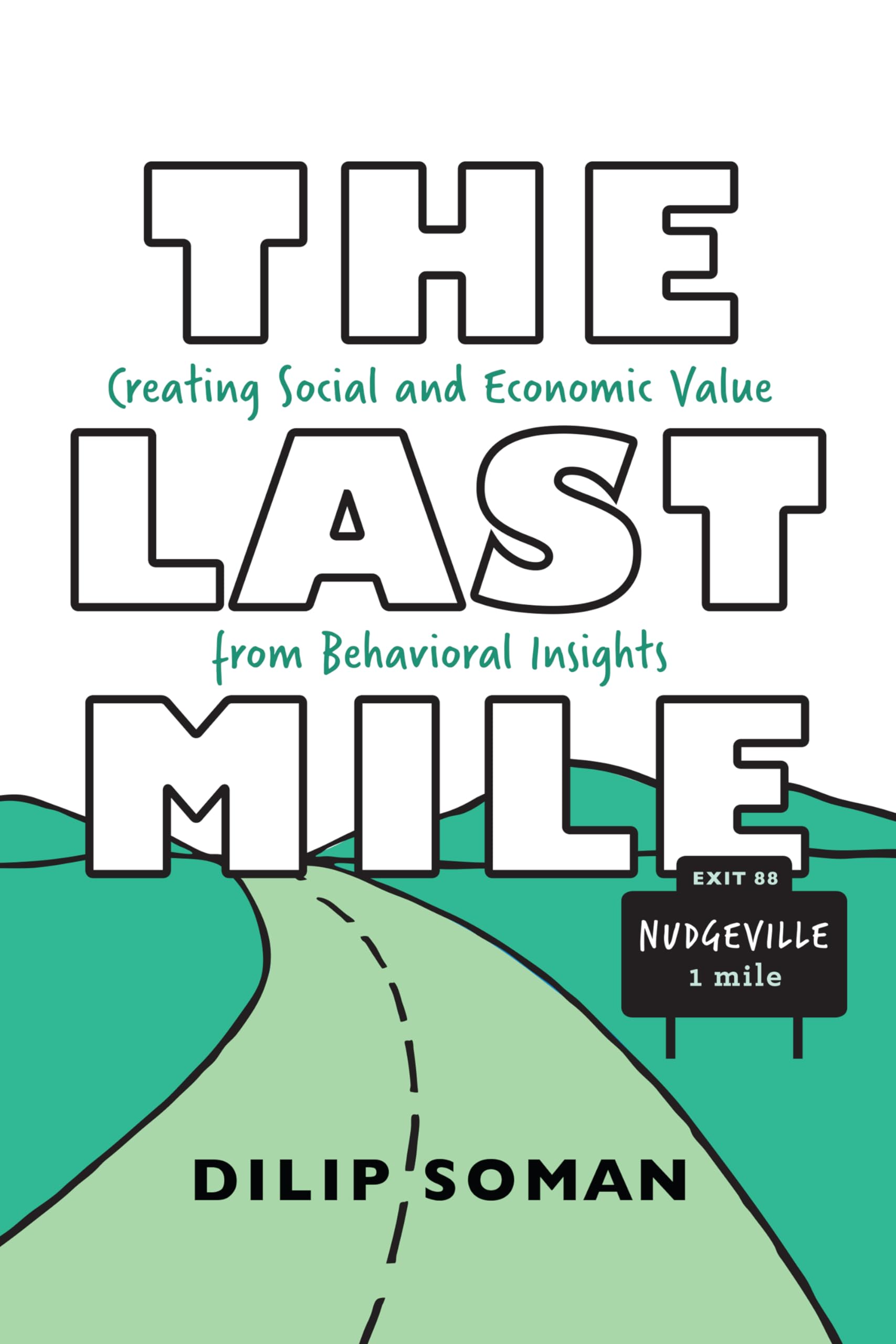 The Last Mile: Creating Social and Economic Value from Behavioral Insights (Rotman-Utp Publishing) Business, Finance & Career