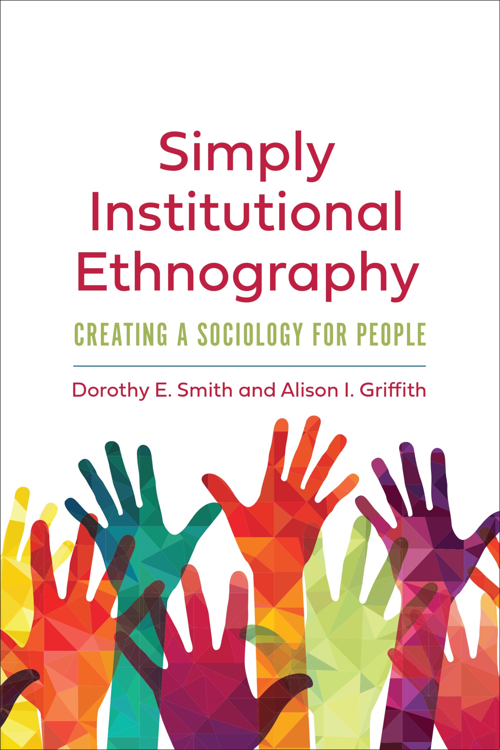 Simply Institutional Ethnography: Creating a Sociology for People (Institutional Ethnography: Studies in the Social Organization of Knowledge) Social Sciences