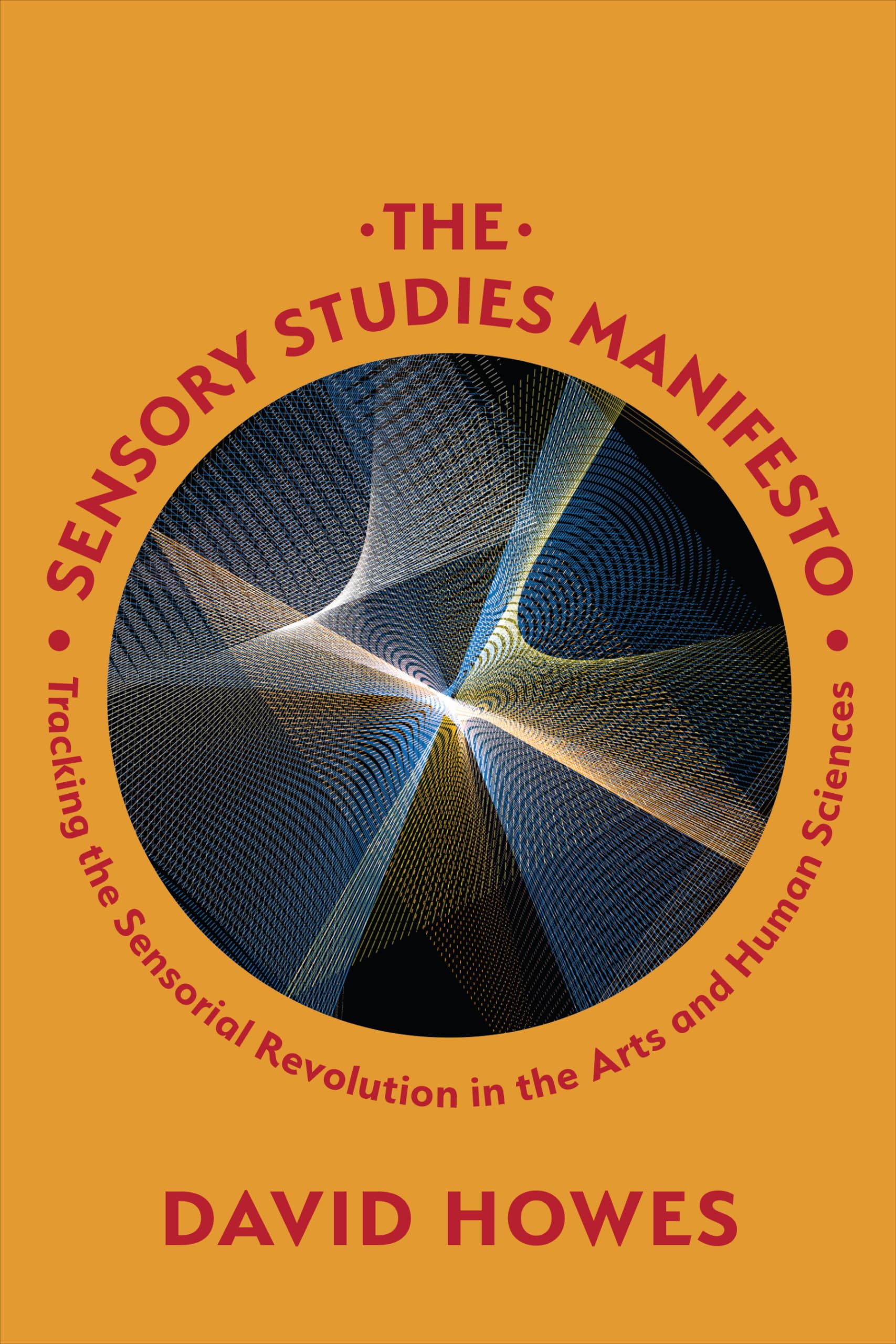The Sensory Studies Manifesto: Tracking the Sensorial Revolution in the Arts and Human Sciences Social Sciences