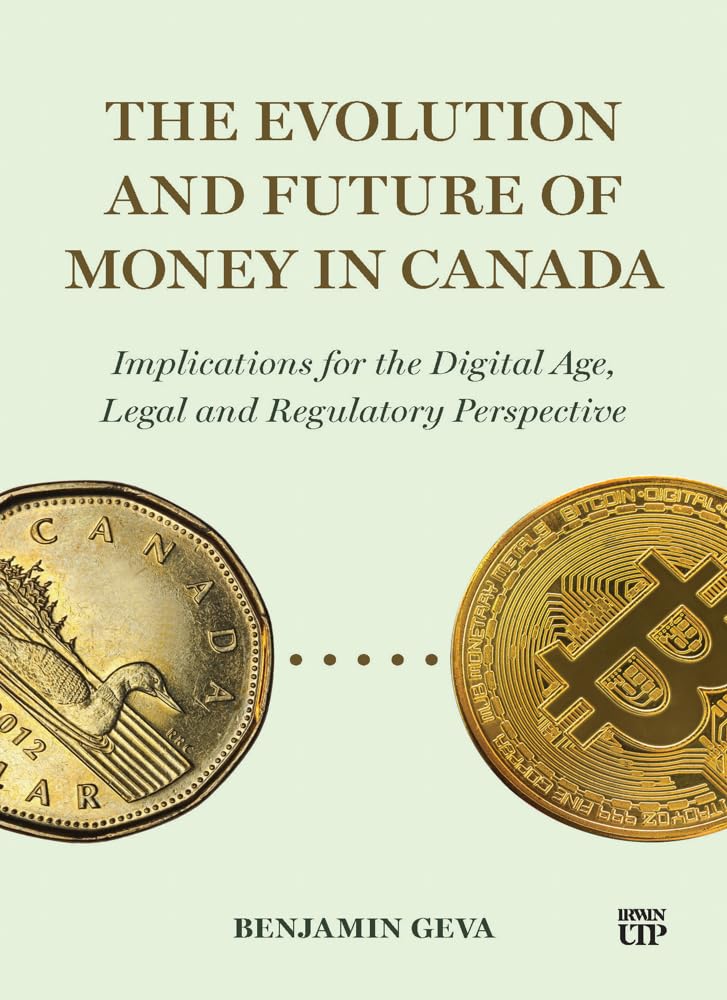 The Evolution and Future of Money in Canada: Implications for the Digital Age, Legal and Regulatory Perspective Law