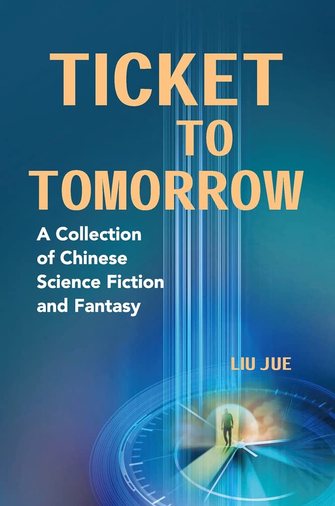 Ticket to Tomorrow: A Collection of Chinese Science Fiction and Fantasy Contemporary literature