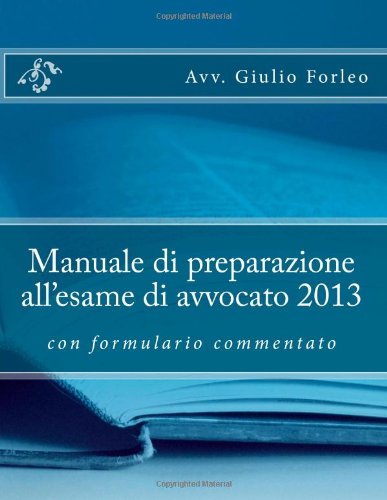 Manuale di preparazione all'esame di avvocato 2013 (Corso preparazione esame avvocato 2013) Law