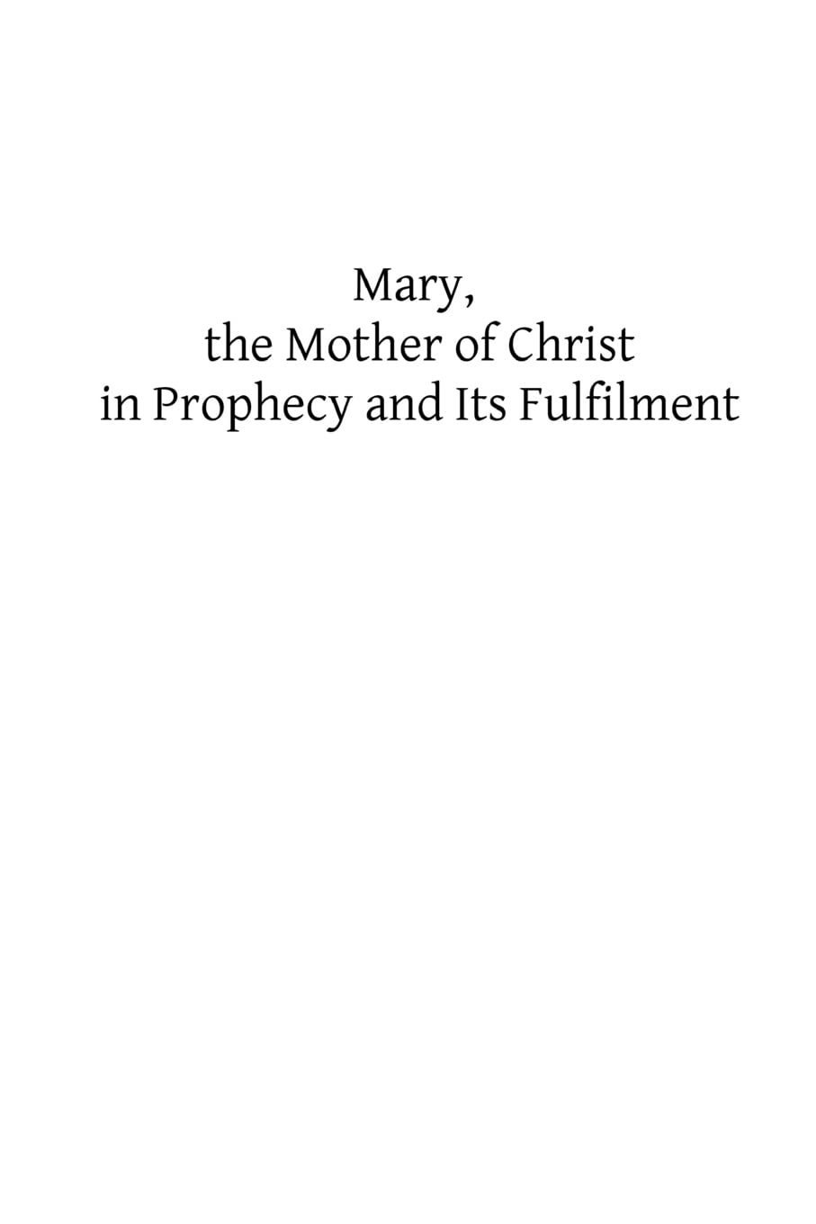 Mary, the Mother of Christ in Prophecy and Its Fulfilment Religion & Esotericism