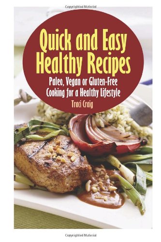 Quick and Easy Healthy Recipes: Paleo, Vegan and Gluten-Free Cooking for a Healt Cooking & Enjoying