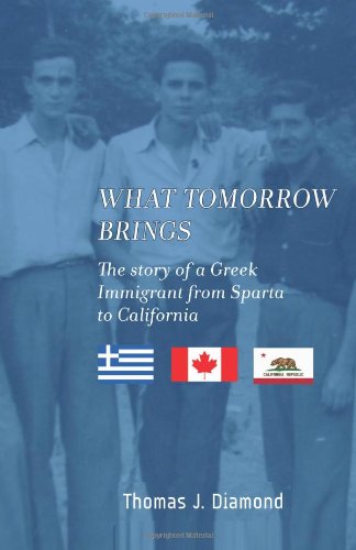 What Tomorrow Brings: The story of a Greek immigrant from Sparta to California Memories