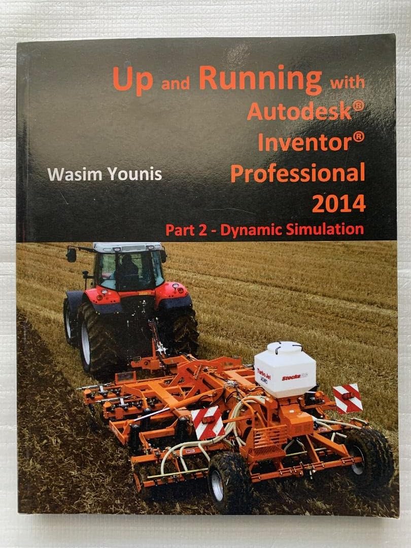 Up and Running with Autodesk Inventor Professional 2014: Part 2 - Dynamic Simulation Computer Science