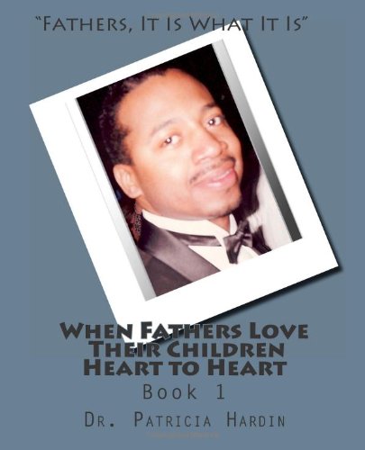 "Fathers, It Is What It Is": When Fathers Love Their Children: Heart to Heart Parents & Children