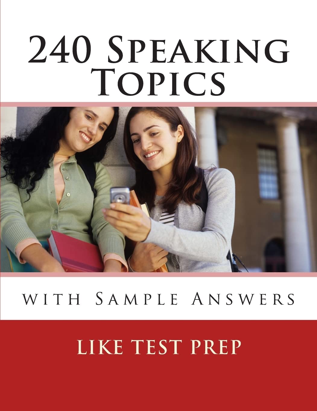 240 Speaking Topics: with Sample Answers (Volume 2) (120 Speaking Topics, Band 2) Learning & Reference