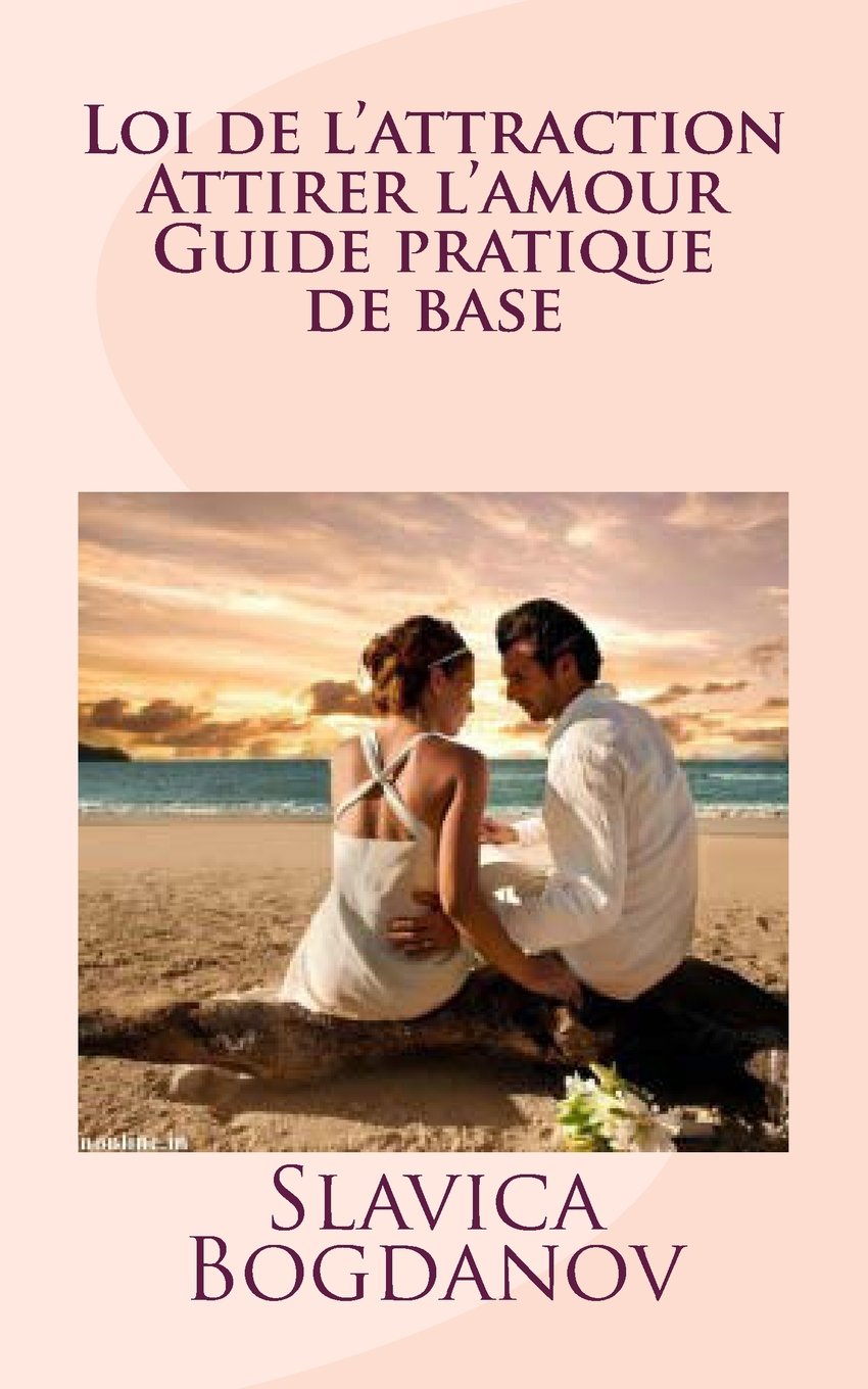 Loi de l'attraction : Attirer l'amour. Guide pratique de base Partnership & Love
