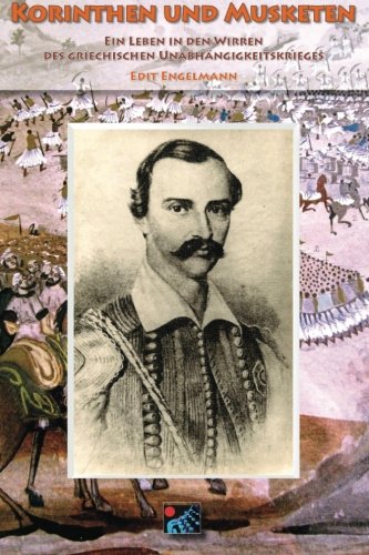 Korinthen und Musketen: Ein Leben in den Wirren des griechischen Unabhängigkeitskrieges - Biografie Memories