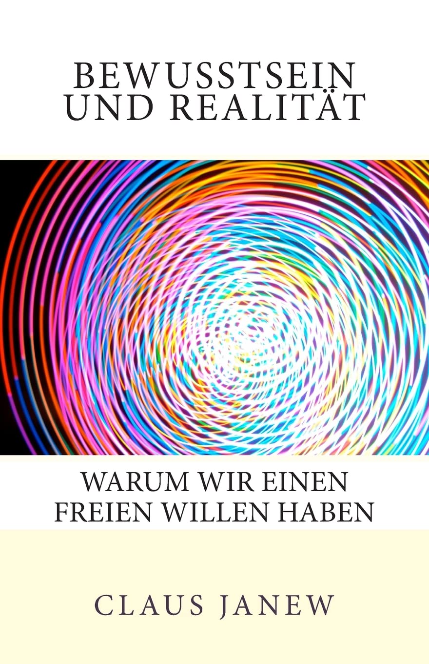 Bewusstsein und Realität: Warum wir einen freien Willen haben Philosophy