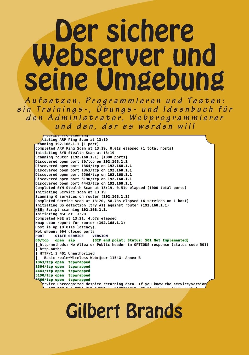 Der sichere Webserver und seine Umgebung: Aufsetzen, Programmieren und Testen: ein Trainings-, Übungs- und Ideenbuch für den Administrator, Webprogrammierer und den, der es werden will book