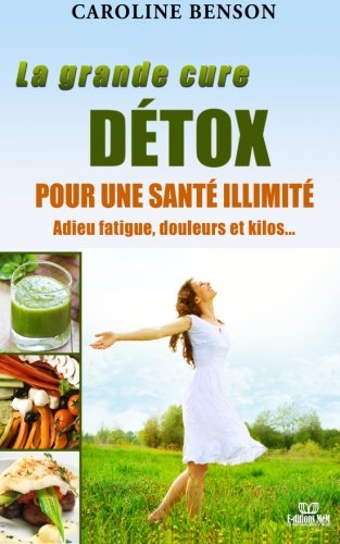 La grand cure détox pour une santé illimitée : Adieu fatigue, douleurs et kilos book