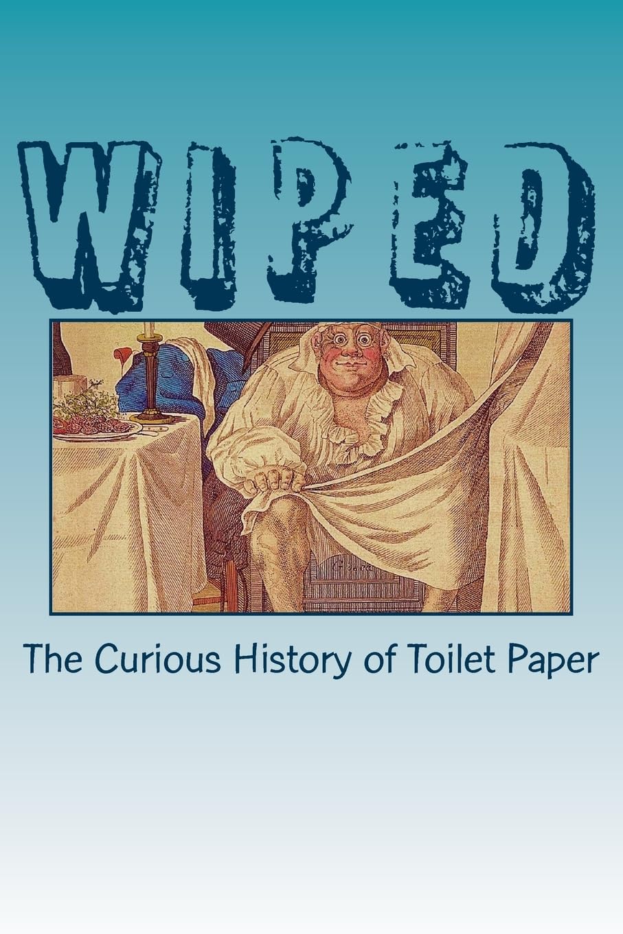 Wiped: The Curious History of Toilet Paper Business, Finance & Career