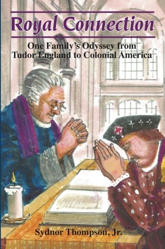 Royal Connection: One Family's Odyssey From Tudor Englad To Colonial America Politics & History