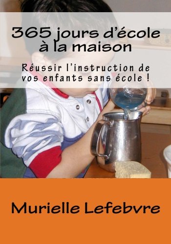 365 jours d'école à la maison: Réussir l'instruction de vos enfants sans école ! Study Guides